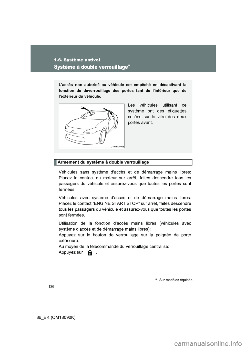 TOYOTA GT86 2018 Manuel du propriétaire (in French) 136
1-6. Système antivol
86_EK (OM18090K)
Système à double verrouillage
Armement du système à double verrouillage
Véhicules sans système daccès et de démarrage mains libres:
Placez le c TOYOTA GT86 2018 Manuel du propriétaire (in French) 136
1-6. Système antivol
86_EK (OM18090K)
Système à double verrouillage
Armement du système à double verrouillage
Véhicules sans système daccès et de démarrage mains libres:
Placez le c