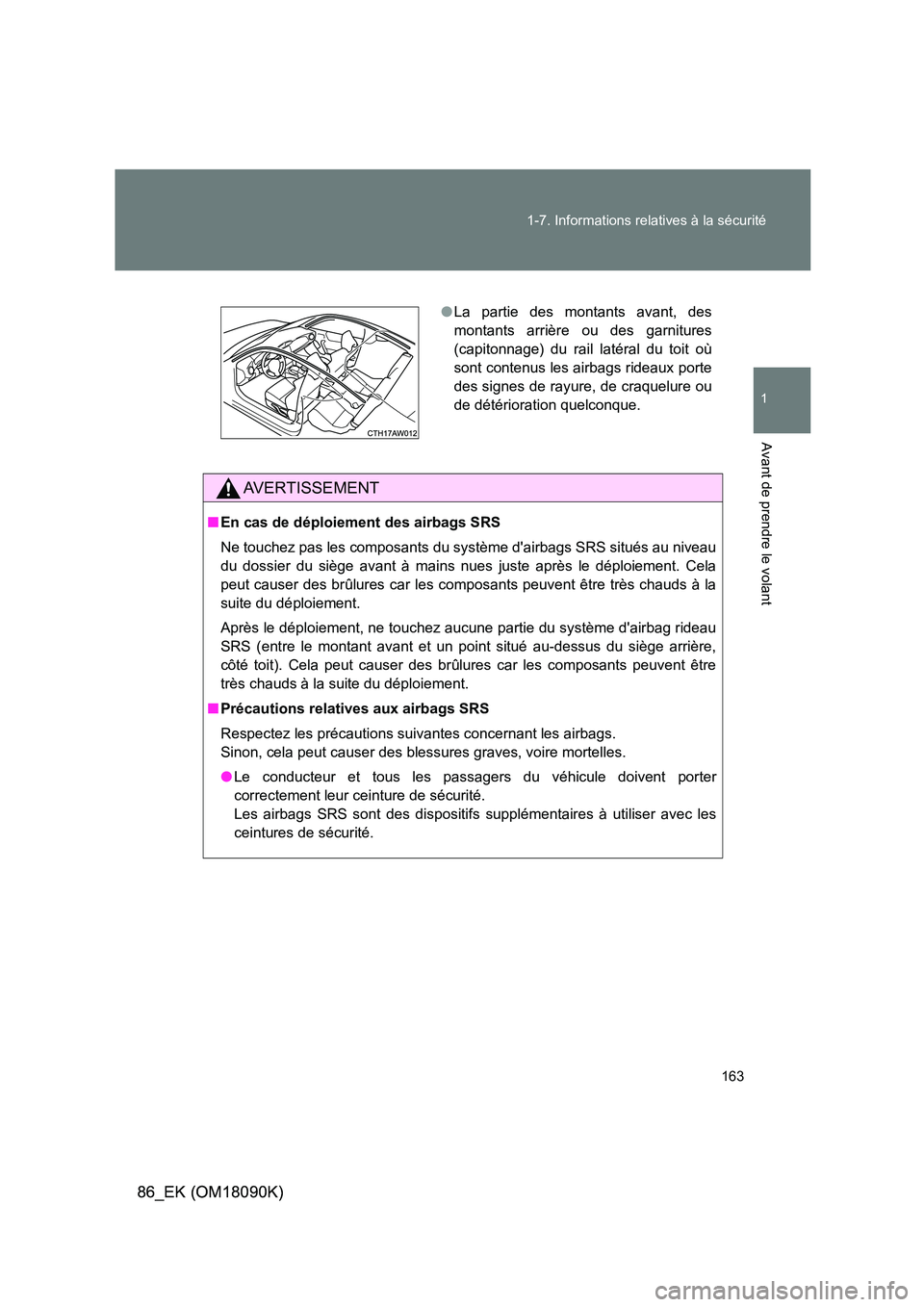 TOYOTA GT86 2018 Manuel du propriétaire (in French) 163
1-7. Informations relatives à la sécurité
1
Avant de prendre le volant
86_EK (OM18090K) 86_EK (OM18090K)
AVERTISSEMENT
■En cas de déploiement des airbags SRS
Ne touchez pas les composants TOYOTA GT86 2018 Manuel du propriétaire (in French) 163
1-7. Informations relatives à la sécurité
1
Avant de prendre le volant
86_EK (OM18090K) 86_EK (OM18090K)
AVERTISSEMENT
■En cas de déploiement des airbags SRS
Ne touchez pas les composants