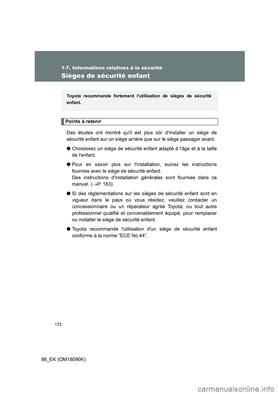 TOYOTA GT86 2018 Manuel du propriétaire (in French) 172
1-7. Informations relatives à la sécurité
86_EK (OM18090K)
Sièges de sécurité enfant
Points à retenir
Des études ont montré quil est plus sûr dinstaller un siège de
sécurité enfan TOYOTA GT86 2018 Manuel du propriétaire (in French) 172
1-7. Informations relatives à la sécurité
86_EK (OM18090K)
Sièges de sécurité enfant
Points à retenir
Des études ont montré quil est plus sûr dinstaller un siège de
sécurité enfan
