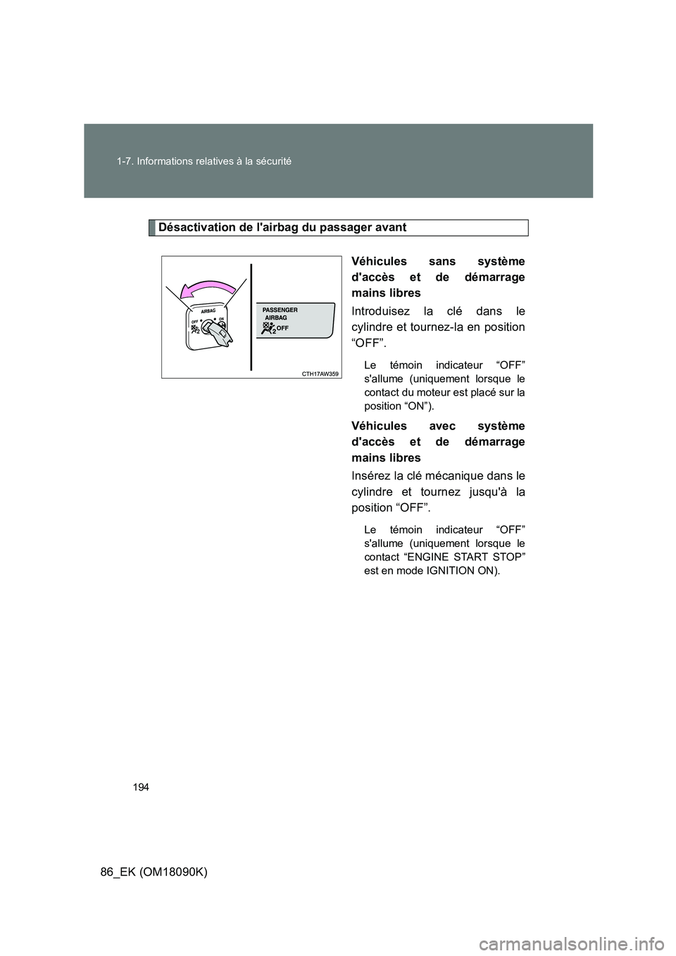 TOYOTA GT86 2018 Manuel du propriétaire (in French) 194
1-7. Informations relatives à la sécurité
86_EK (OM18090K)
Désactivation de lairbag du passager avant
Véhicules sans système
daccès et de démarrage
mains libres
Introduisez la clé TOYOTA GT86 2018 Manuel du propriétaire (in French) 194
1-7. Informations relatives à la sécurité
86_EK (OM18090K)
Désactivation de lairbag du passager avant
Véhicules sans système
daccès et de démarrage
mains libres
Introduisez la clé
