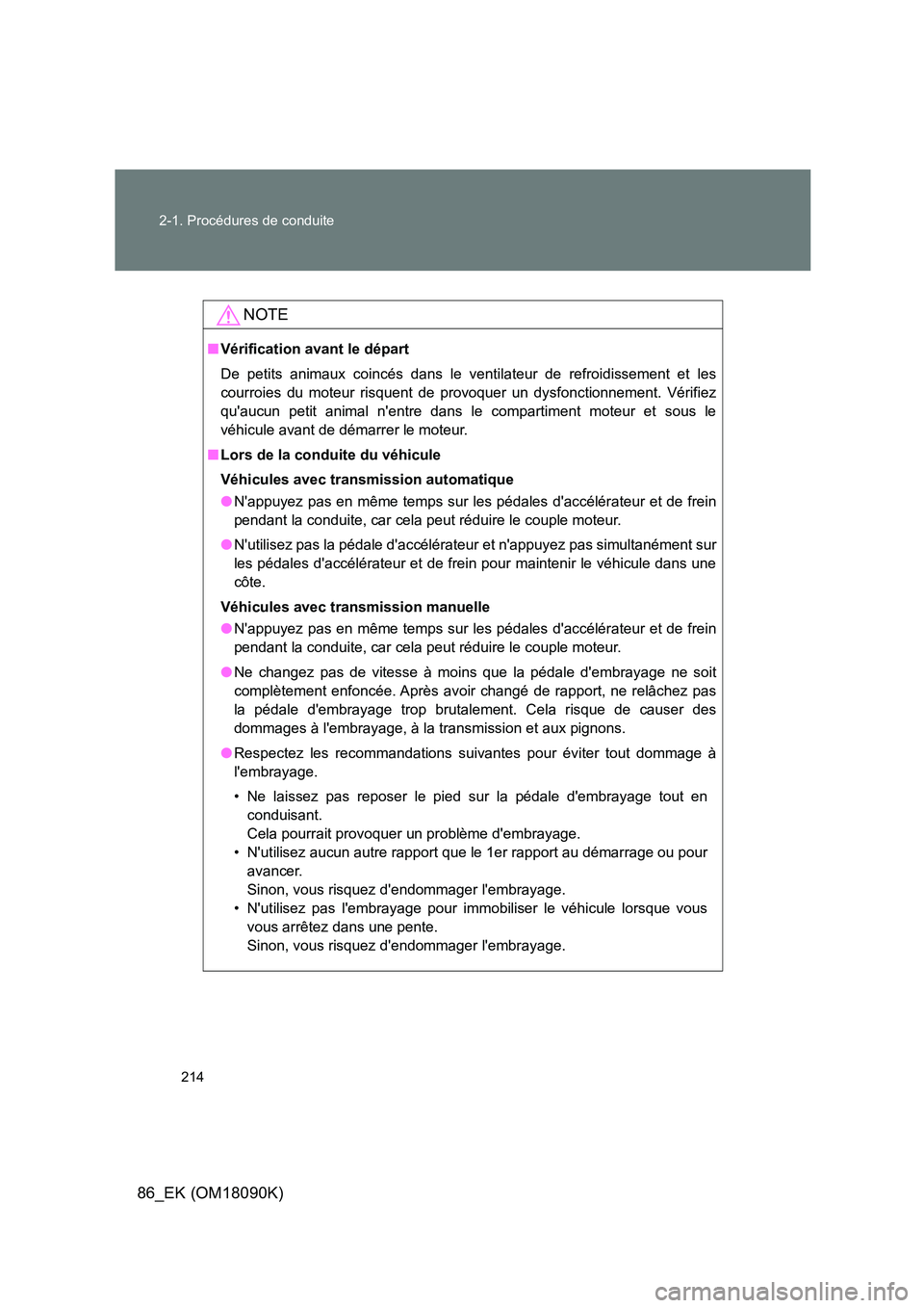 TOYOTA GT86 2018 Manuel du propriétaire (in French) 214
2-1. Procédures de conduite
86_EK (OM18090K)
NOTE
■ Vérification avant le départ
De petits animaux coincés dans le ventilateur de refroidissement et les
courroies du moteur risquent de pr TOYOTA GT86 2018 Manuel du propriétaire (in French) 214
2-1. Procédures de conduite
86_EK (OM18090K)
NOTE
■ Vérification avant le départ
De petits animaux coincés dans le ventilateur de refroidissement et les
courroies du moteur risquent de pr