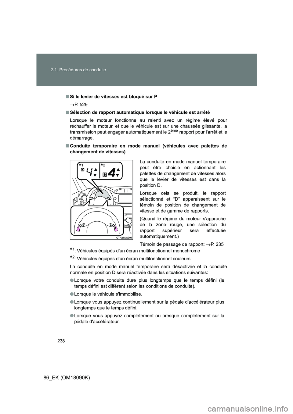TOYOTA GT86 2018 Manuel du propriétaire (in French) 238
2-1. Procédures de conduite
86_EK (OM18090K)
■ Si le levier de vitesses est bloqué sur P
P. 529
■ Sélection de rapport automatique lorsque le véhicule est arrêté
Lorsque le moteu TOYOTA GT86 2018 Manuel du propriétaire (in French) 238
2-1. Procédures de conduite
86_EK (OM18090K)
■ Si le levier de vitesses est bloqué sur P
P. 529
■ Sélection de rapport automatique lorsque le véhicule est arrêté
Lorsque le moteu