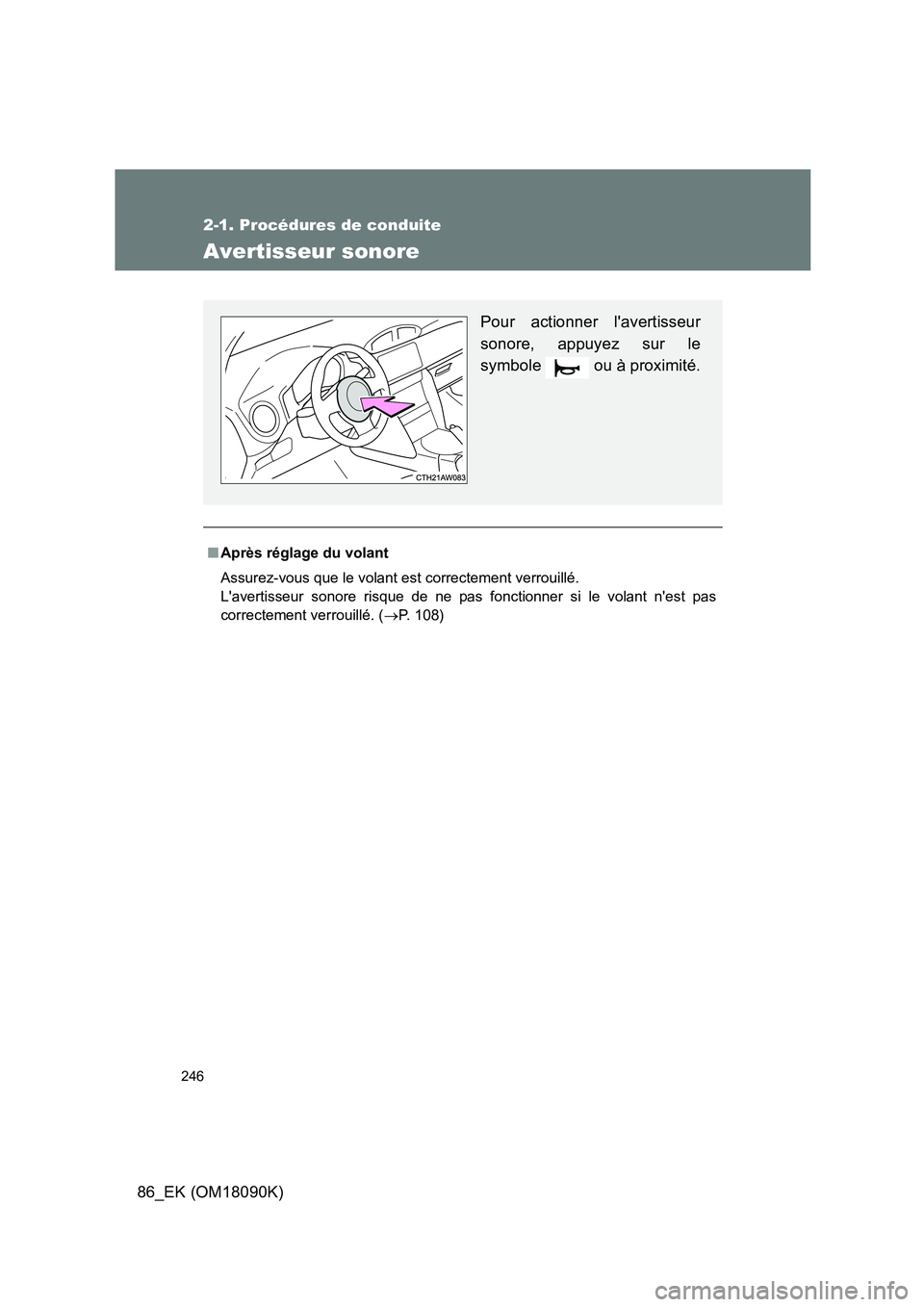 TOYOTA GT86 2018 Manuel du propriétaire (in French) 246
2-1. Procédures de conduite
86_EK (OM18090K)
Avertisseur sonore
■Après réglage du volant
Assurez-vous que le volant est correctement verrouillé.
Lavertisseur sonore risque de ne pas fonc TOYOTA GT86 2018 Manuel du propriétaire (in French) 246
2-1. Procédures de conduite
86_EK (OM18090K)
Avertisseur sonore
■Après réglage du volant
Assurez-vous que le volant est correctement verrouillé.
Lavertisseur sonore risque de ne pas fonc