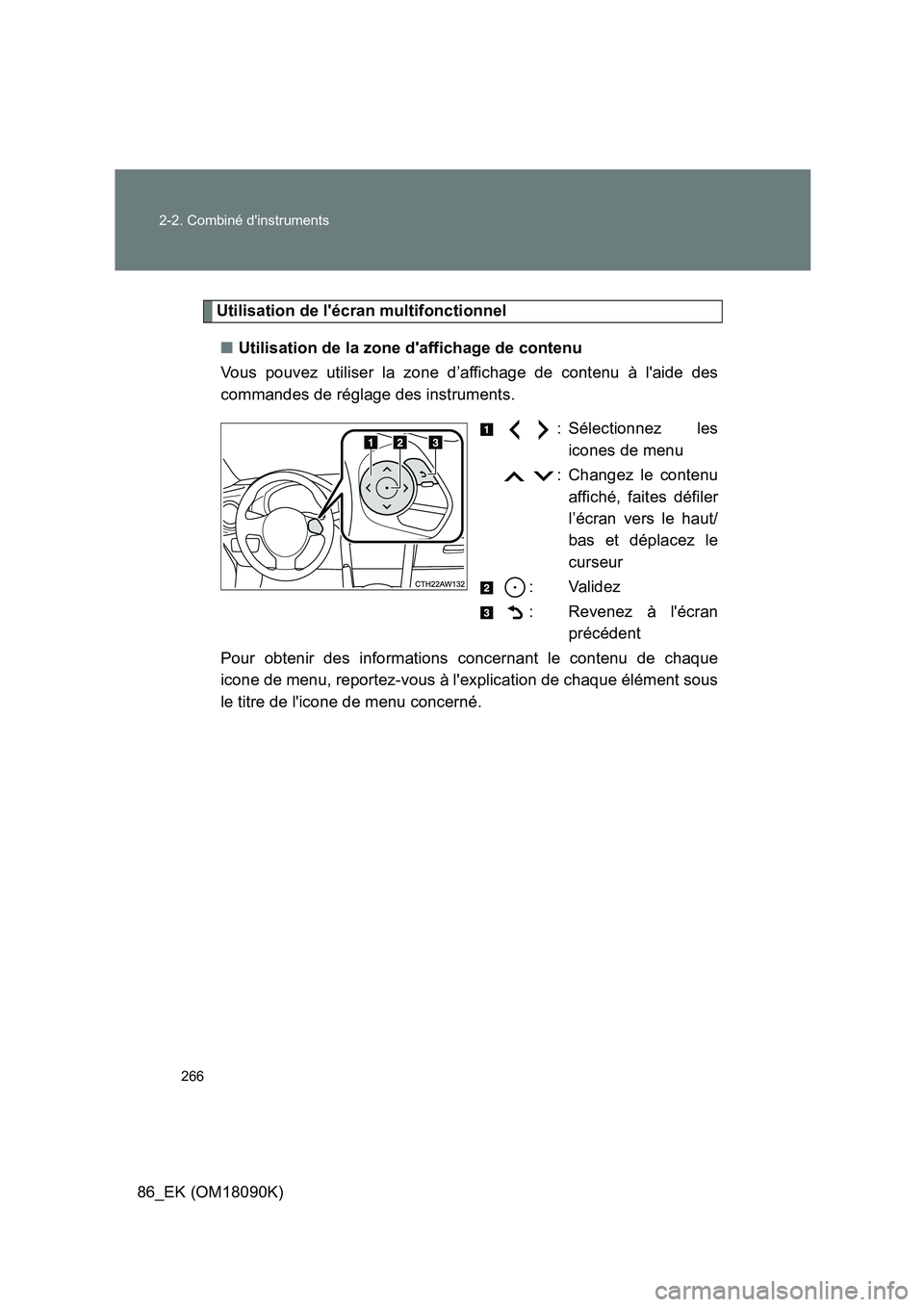 TOYOTA GT86 2018 Manuel du propriétaire (in French) 266
2-2. Combiné dinstruments
86_EK (OM18090K)
Utilisation de lécran multifonctionnel
■ Utilisation de la zone daffichage de contenu
Vous pouvez utiliser la zone d’affichage de contenu à TOYOTA GT86 2018 Manuel du propriétaire (in French) 266
2-2. Combiné dinstruments
86_EK (OM18090K)
Utilisation de lécran multifonctionnel
■ Utilisation de la zone daffichage de contenu
Vous pouvez utiliser la zone d’affichage de contenu à