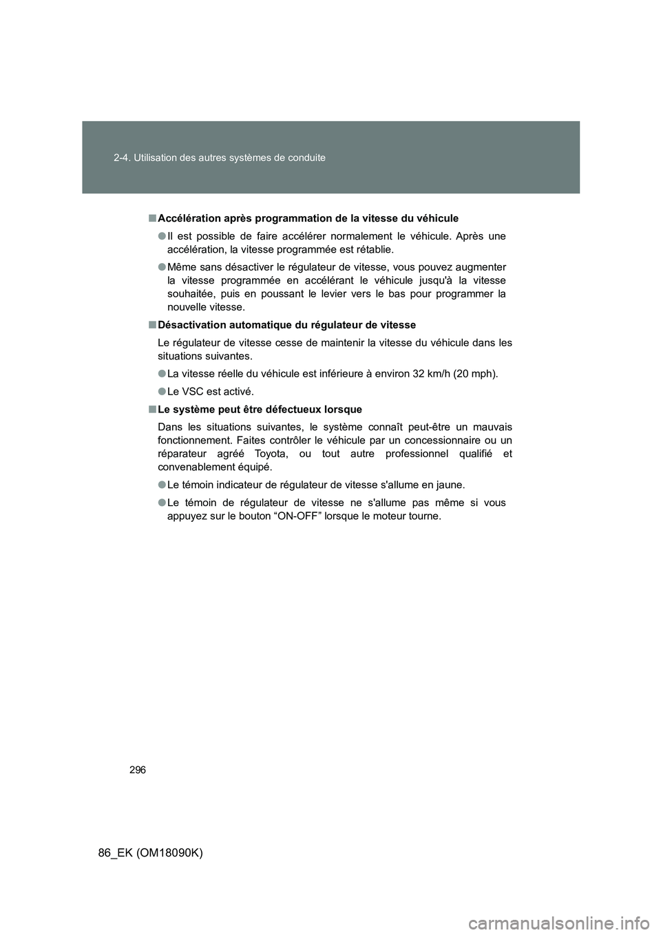 TOYOTA GT86 2018 Manuel du propriétaire (in French) 296
2-4. Utilisation des autres systèmes de conduite
86_EK (OM18090K)
■ Accélération après programmation de la vitesse du véhicule
● Il est possible de faire accélérer normalement le véh TOYOTA GT86 2018 Manuel du propriétaire (in French) 296
2-4. Utilisation des autres systèmes de conduite
86_EK (OM18090K)
■ Accélération après programmation de la vitesse du véhicule
● Il est possible de faire accélérer normalement le véh