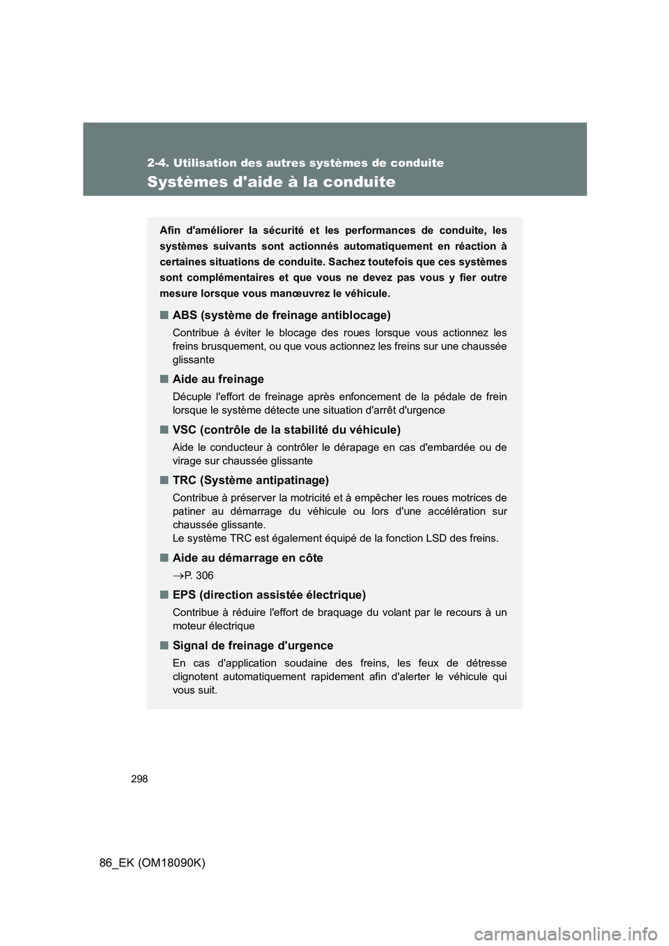 TOYOTA GT86 2018 Manuel du propriétaire (in French) 298
2-4. Utilisation des autres systèmes de conduite
86_EK (OM18090K)
Systèmes daide à la conduite
Afin daméliorer la sécurité et les performances de conduite, les
systèmes suivants sont act TOYOTA GT86 2018 Manuel du propriétaire (in French) 298
2-4. Utilisation des autres systèmes de conduite
86_EK (OM18090K)
Systèmes daide à la conduite
Afin daméliorer la sécurité et les performances de conduite, les
systèmes suivants sont act