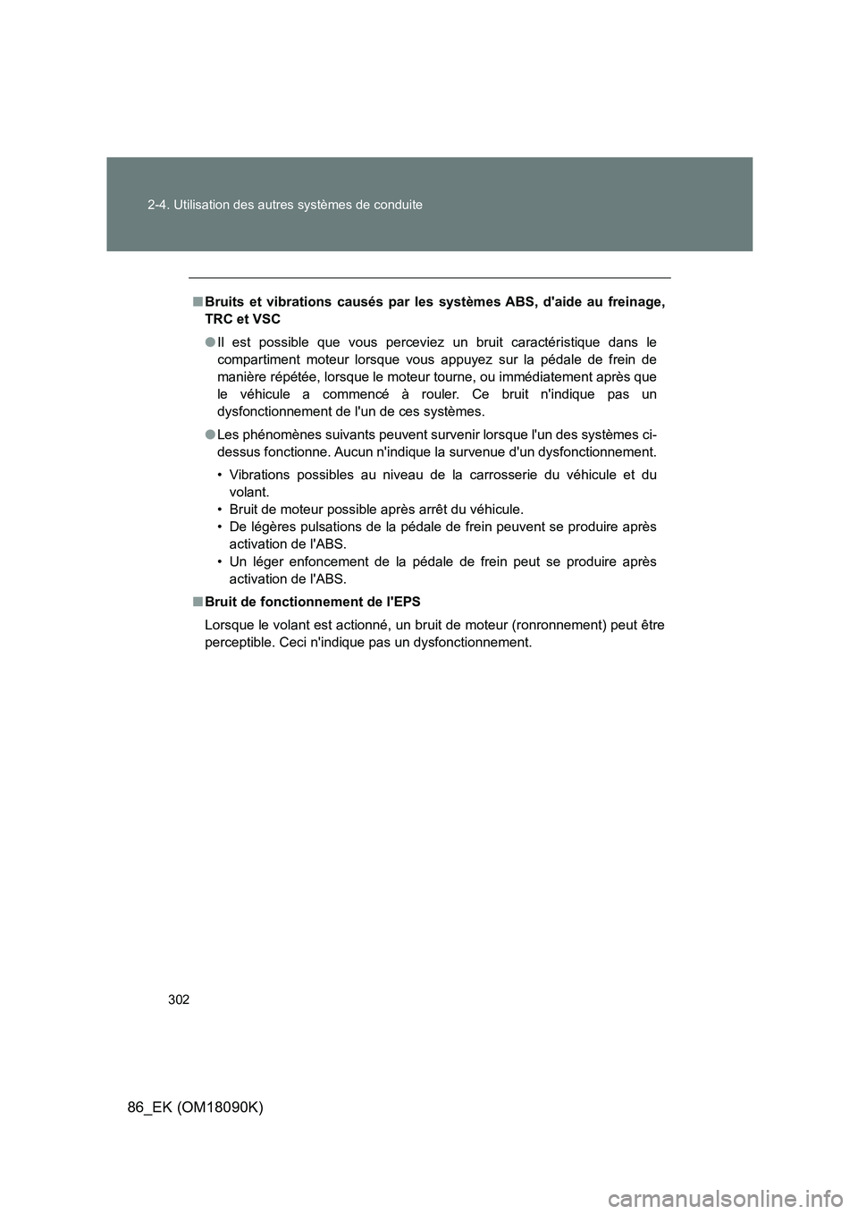 TOYOTA GT86 2018 Manuel du propriétaire (in French) 302
2-4. Utilisation des autres systèmes de conduite
86_EK (OM18090K)
■ Bruits et vibrations causés par les systèmes ABS, daide au freinage,
TRC et VSC
● Il est possible que vous perceviez TOYOTA GT86 2018 Manuel du propriétaire (in French) 302
2-4. Utilisation des autres systèmes de conduite
86_EK (OM18090K)
■ Bruits et vibrations causés par les systèmes ABS, daide au freinage,
TRC et VSC
● Il est possible que vous perceviez