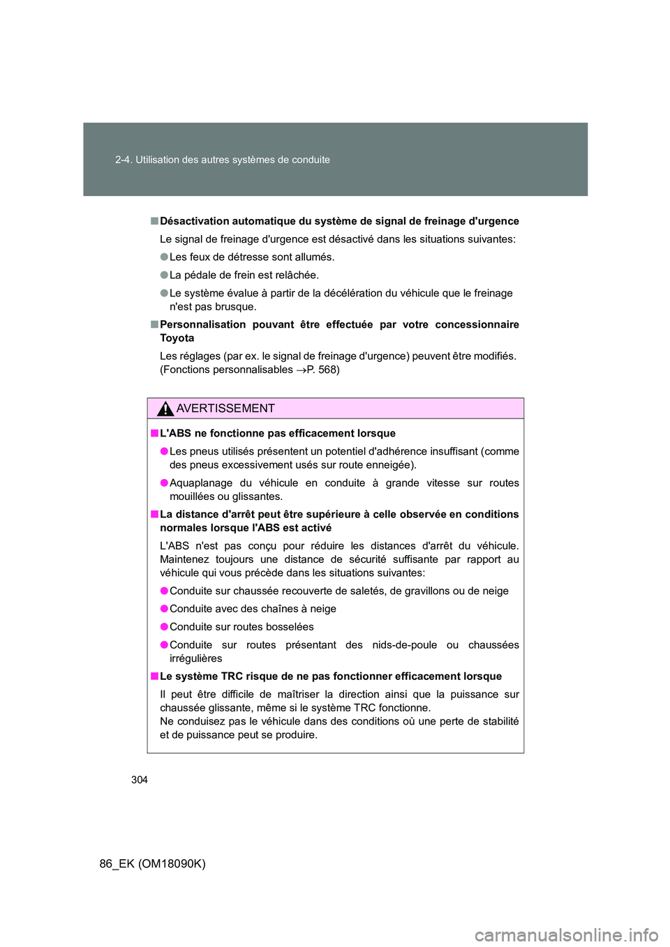 TOYOTA GT86 2018 Manuel du propriétaire (in French) 304
2-4. Utilisation des autres systèmes de conduite
86_EK (OM18090K)
■ Désactivation automatique du système de signal de freinage durgence
Le signal de freinage durgence est désactivé dans TOYOTA GT86 2018 Manuel du propriétaire (in French) 304
2-4. Utilisation des autres systèmes de conduite
86_EK (OM18090K)
■ Désactivation automatique du système de signal de freinage durgence
Le signal de freinage durgence est désactivé dans