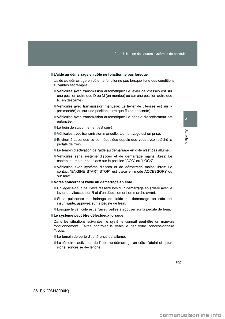 TOYOTA GT86 2018 Manuel du propriétaire (in French) 309
2-4. Utilisation des autres systèmes de conduite
2
Au volant
86_EK (OM18090K)
■ Laide au démarrage en côte ne fonctionne pas lorsque
Laide au démarrage en côte ne fonctionne pas lorsque TOYOTA GT86 2018 Manuel du propriétaire (in French) 309
2-4. Utilisation des autres systèmes de conduite
2
Au volant
86_EK (OM18090K)
■ Laide au démarrage en côte ne fonctionne pas lorsque
Laide au démarrage en côte ne fonctionne pas lorsque