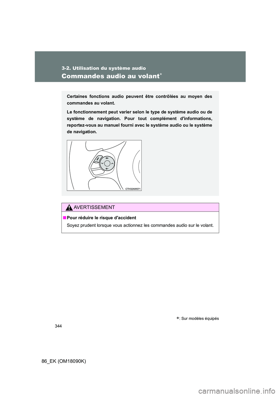 TOYOTA GT86 2018 Manuel du propriétaire (in French) 344
3-2. Utilisation du système audio
86_EK (OM18090K)
Commandes audio au volant
AVERTISSEMENT
■Pour réduire le risque daccident
Soyez prudent lorsque vous actionnez les commandes audio sur l TOYOTA GT86 2018 Manuel du propriétaire (in French) 344
3-2. Utilisation du système audio
86_EK (OM18090K)
Commandes audio au volant
AVERTISSEMENT
■Pour réduire le risque daccident
Soyez prudent lorsque vous actionnez les commandes audio sur l