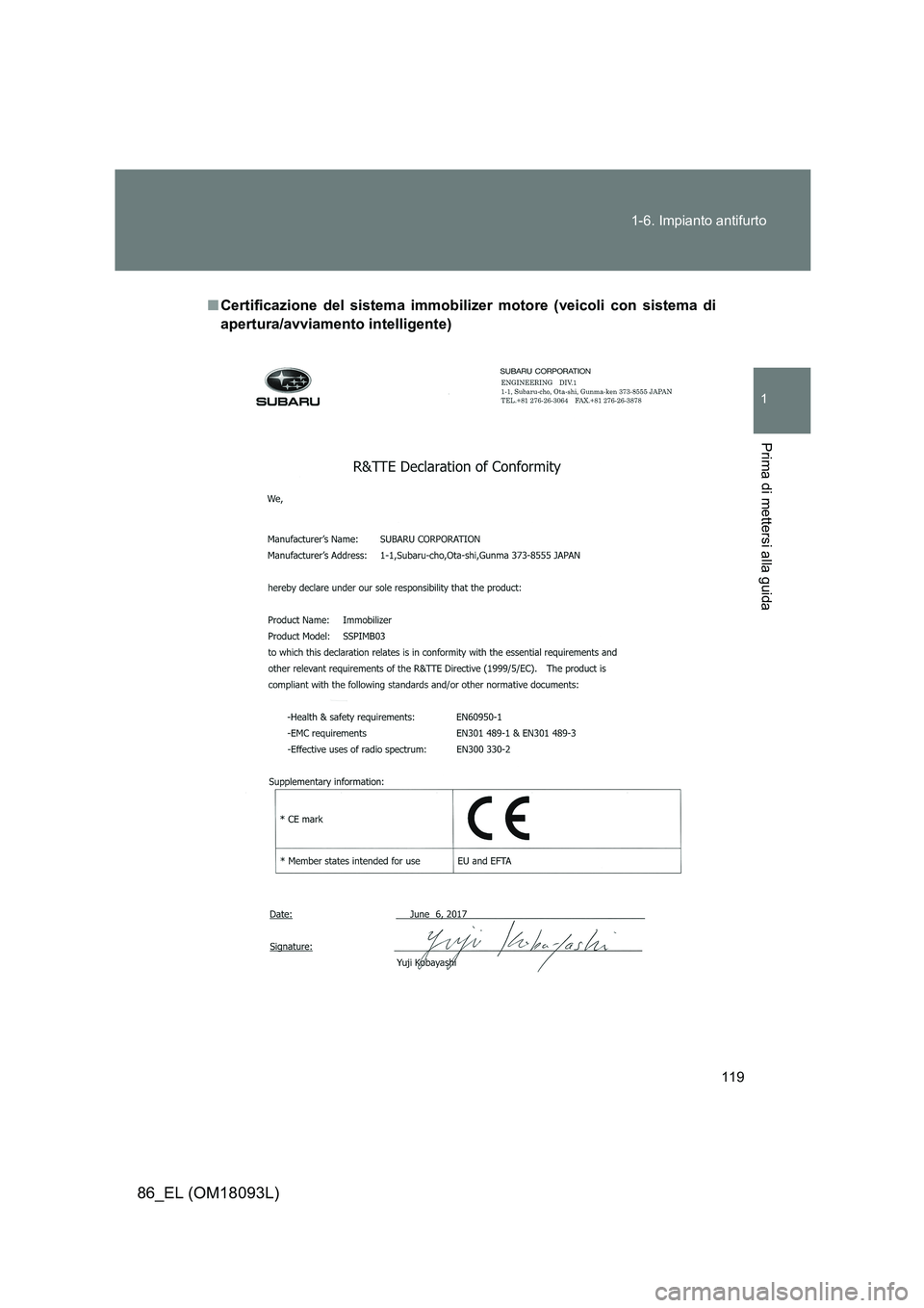 TOYOTA GT86 2018  Manuale duso (in Italian) 119 
1-6. Impianto antifurto
1
Prima di mettersi alla guida
86_EL (OM18093L)
■ Certificazione del sistema immobilizer motore (veicoli con sistema di 
apertura/avviamento intelligente) 