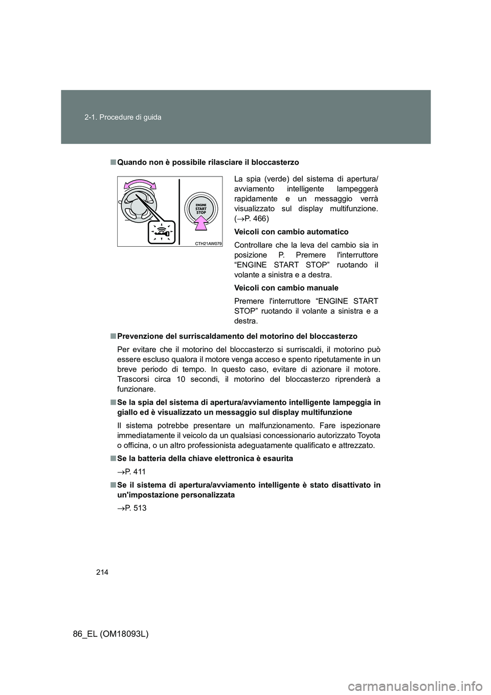 TOYOTA GT86 2018 Manuale duso (in Italian) 214
2-1. Procedure di guida
86_EL (OM18093L)
■ Quando non è possibile rilasciare il bloccasterzo
■ Prevenzione del surriscaldamento del motorino del bloccasterzo
Per evitare che il motorino de TOYOTA GT86 2018 Manuale duso (in Italian) 214
2-1. Procedure di guida
86_EL (OM18093L)
■ Quando non è possibile rilasciare il bloccasterzo
■ Prevenzione del surriscaldamento del motorino del bloccasterzo
Per evitare che il motorino de