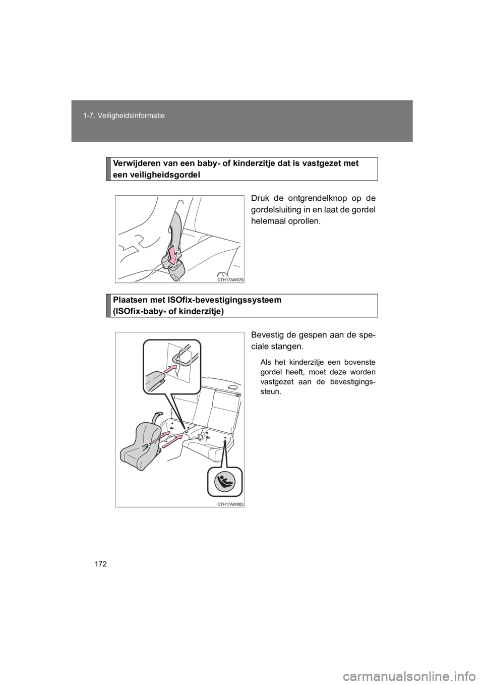 TOYOTA GT86 2018 Instructieboekje (in Dutch) 172
1-7. Veiligheidsinformatie
86_EE (OM18089E)
Verwijderen van een ba
by- of kinderzitje dat is vastgezet met
een veiligheidsgordel
Druk de ontgrendelknop op de
gordelsluiting in en laat de gord TOYOTA GT86 2018 Instructieboekje (in Dutch) 172
1-7. Veiligheidsinformatie
86_EE (OM18089E)
Verwijderen van een ba
by- of kinderzitje dat is vastgezet met
een veiligheidsgordel
Druk de ontgrendelknop op de
gordelsluiting in en laat de gord