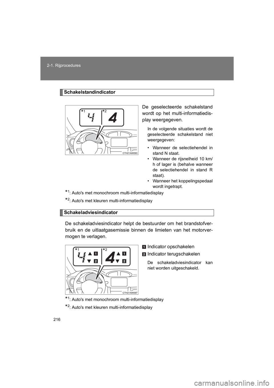 TOYOTA GT86 2018 Instructieboekje (in Dutch) 216
2-1. Rijprocedures
86_EE (OM18089E)
Schakelstandindicator
De geselecteerde schakelstand
wordt op het multi-informatiedis-
play weergegeven.
In de volgende situaties wordt de
geselecteerd TOYOTA GT86 2018 Instructieboekje (in Dutch) 216
2-1. Rijprocedures
86_EE (OM18089E)
Schakelstandindicator
De geselecteerde schakelstand
wordt op het multi-informatiedis-
play weergegeven.
In de volgende situaties wordt de
geselecteerd