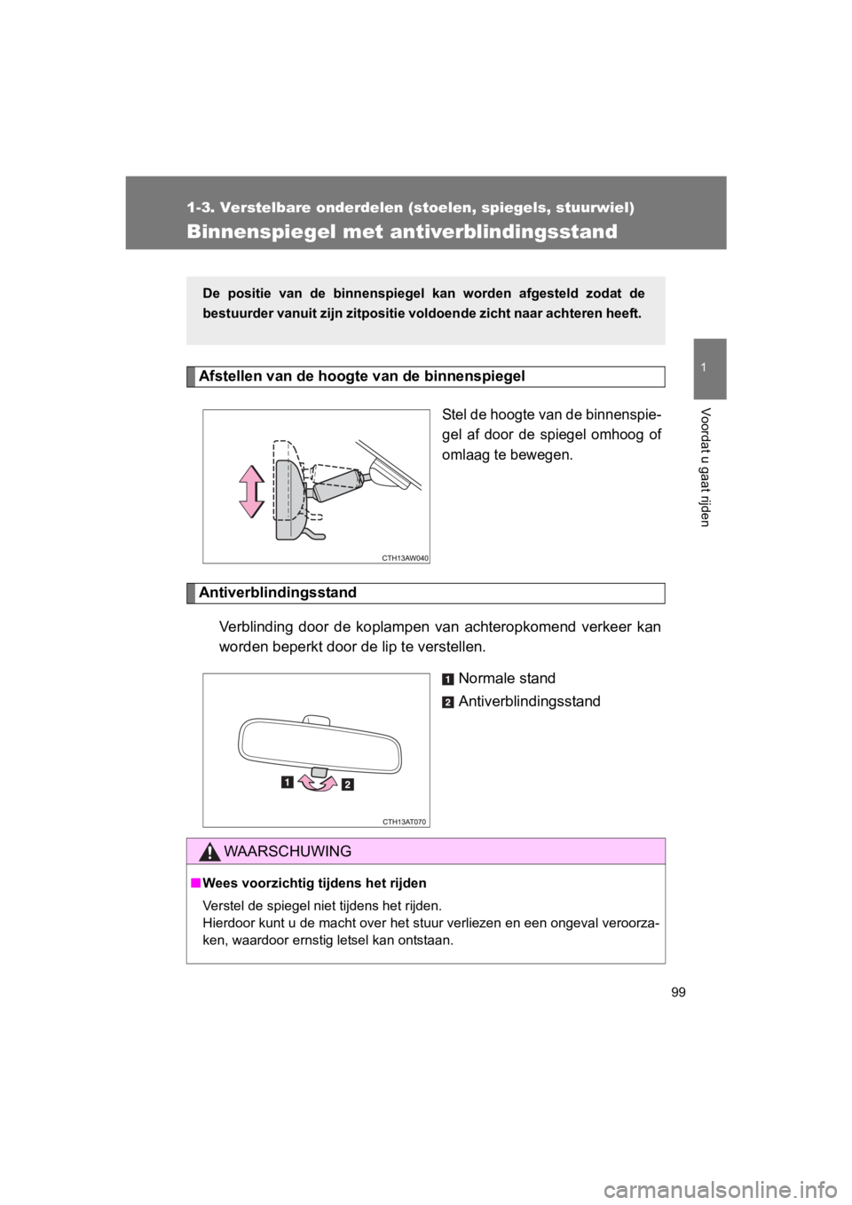 TOYOTA GT86 2018  Instructieboekje (in Dutch) 99
1
1-3. Verstelbare onderdelen (stoelen, spiegels, stuurwiel)
Voordat u gaat rijden
86_EE (OM18089E)
Binnenspiegel met antiverblindingsstand
Afstellen van de hoogte van de binnenspiegel 
Stel de hoo TOYOTA GT86 2018  Instructieboekje (in Dutch) 99
1
1-3. Verstelbare onderdelen (stoelen, spiegels, stuurwiel)
Voordat u gaat rijden
86_EE (OM18089E)
Binnenspiegel met antiverblindingsstand
Afstellen van de hoogte van de binnenspiegel 
Stel de hoo