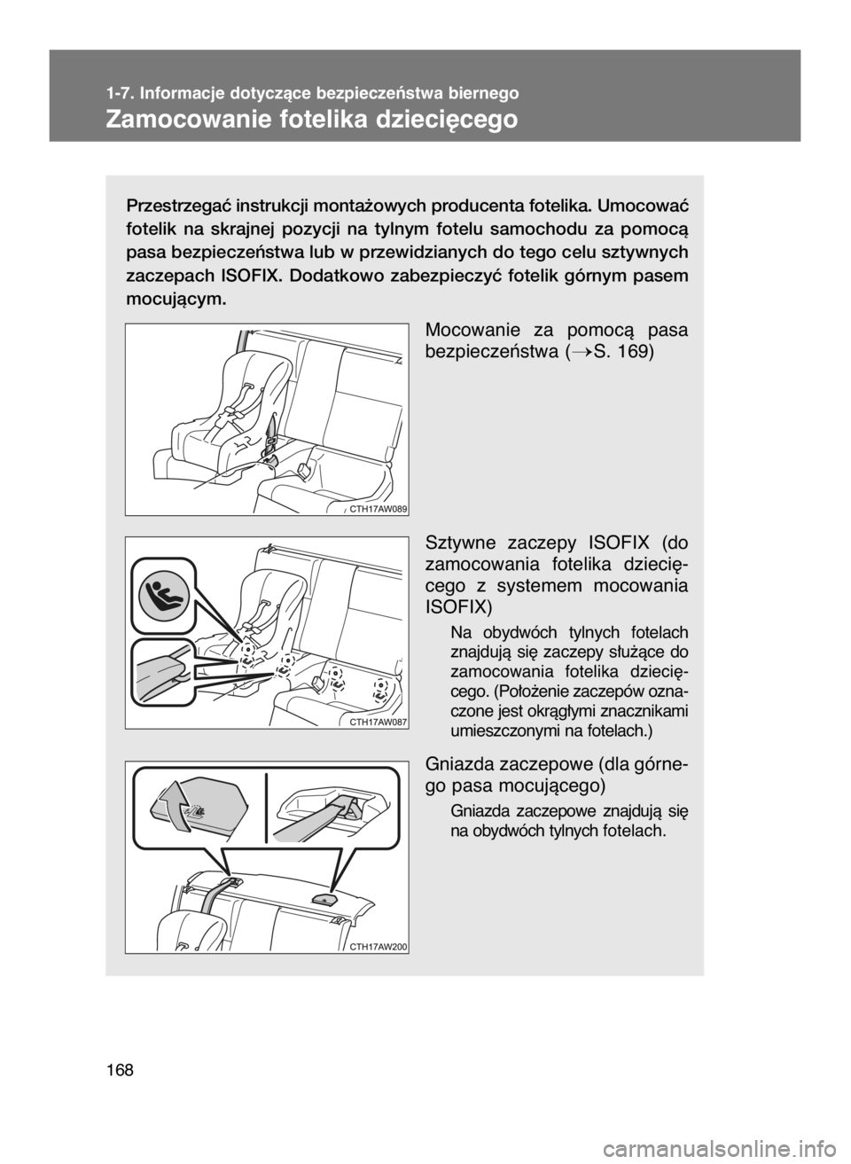 TOYOTA GT86 2018  Instrukcja obsługi (in Polish) Przestrzegaç instrukcji monta˝owych producenta fotelika. Umocowaç
fotelik  na  skrajnej  pozycji  na  tylnym  fotelu  samochodu  za  pomocà
pasa bezpieczeƒstwa lub w przewidzianych do tego celu s