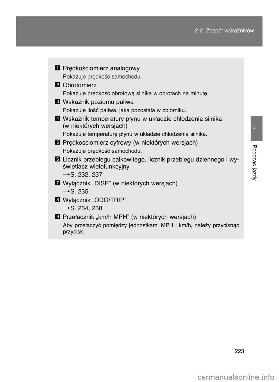 TOYOTA GT86 2018  Instrukcja obsługi (in Polish) Pr´dkoÊciomierz analogowy
Pokazuje pr´dkoÊç samochodu.
Obrotomierz
Pokazuje pr´dkoÊç obrotowà silnika w obrotach na minut´.
Wskaênik poziomu paliwa
Pokazuje iloÊç paliwa, jaka pozosta∏a