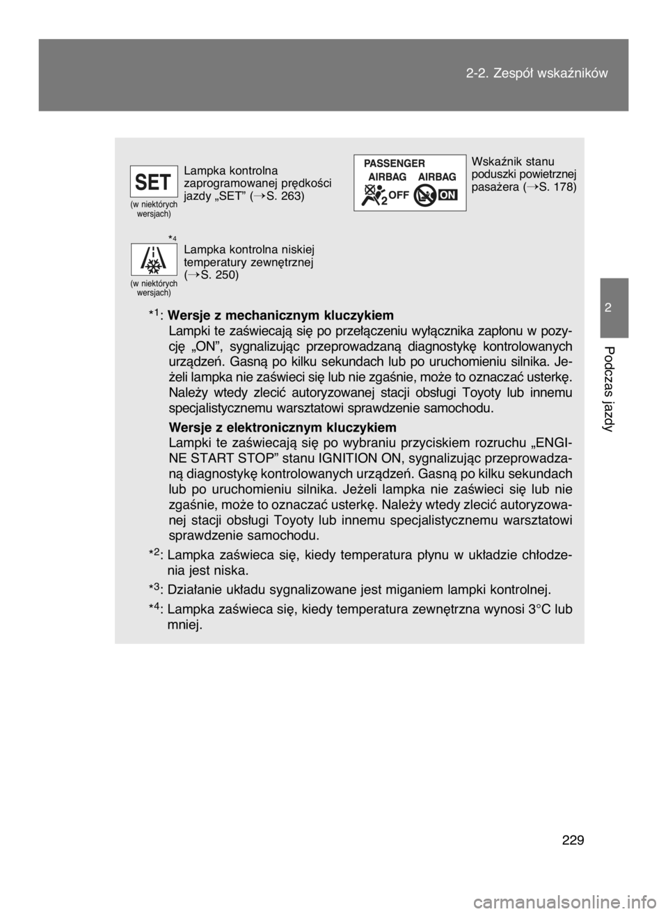 TOYOTA GT86 2018  Instrukcja obsługi (in Polish) *1: Wersje z mechanicznym kluczykiem
Lampki  te  zaÊwiecajà  si´  po  prze∏àczeniu  wy∏àcznika  zap∏onu  w pozy-
cj´  „ON”,  sygnalizujàc  przeprowadzanà  diagnostyk´  kontrolowanyc