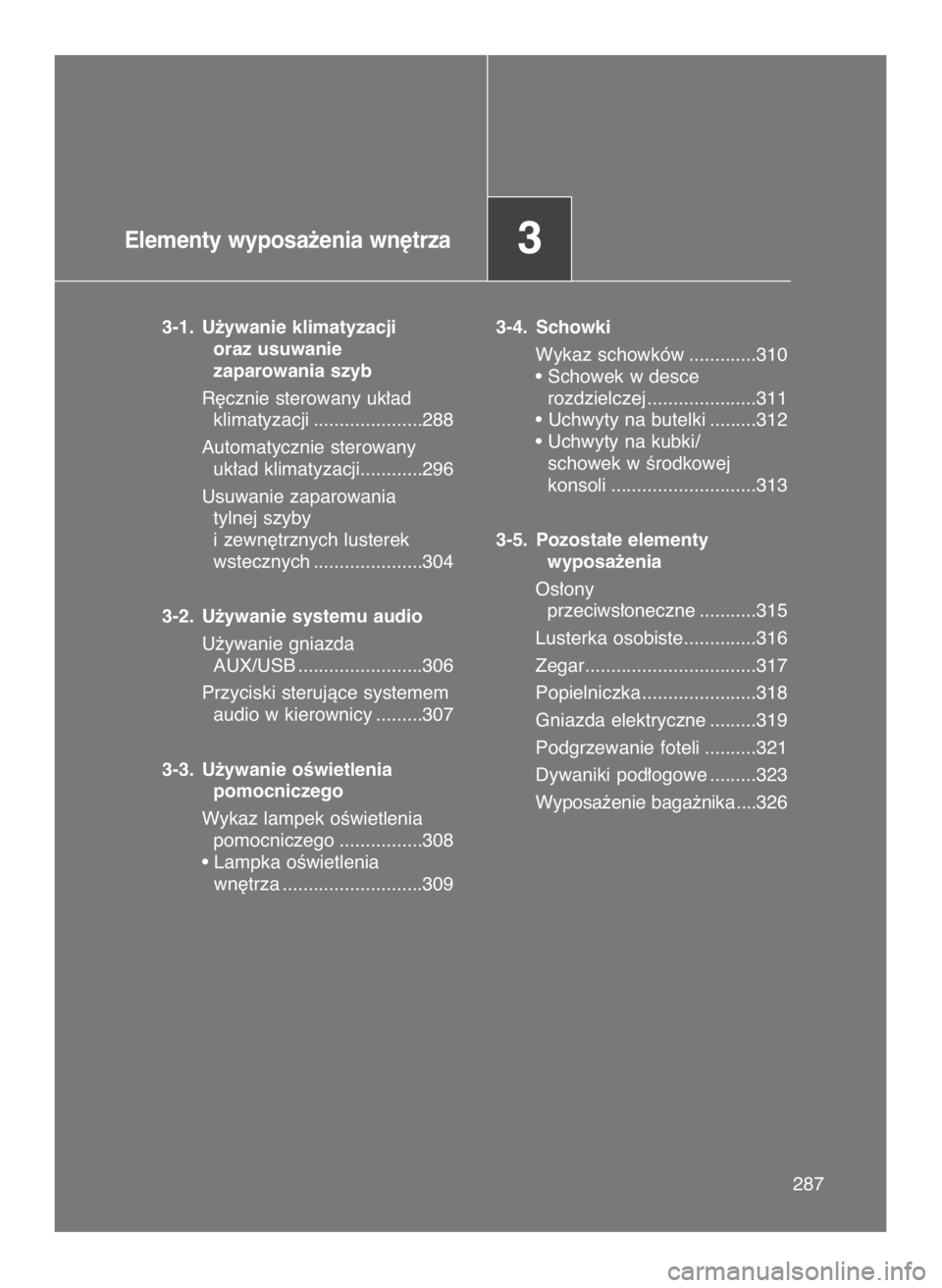 TOYOTA GT86 2018  Instrukcja obsługi (in Polish) Elementy wyposa˝enia wn´trza3
3-1. U˝ywanie klimatyzacji
oraz usuwanie
zaparowania szyb
R´cznie sterowany uk∏ad 
klimatyzacji .....................288
Automatycznie sterowany 
uk∏ad klimatyzac