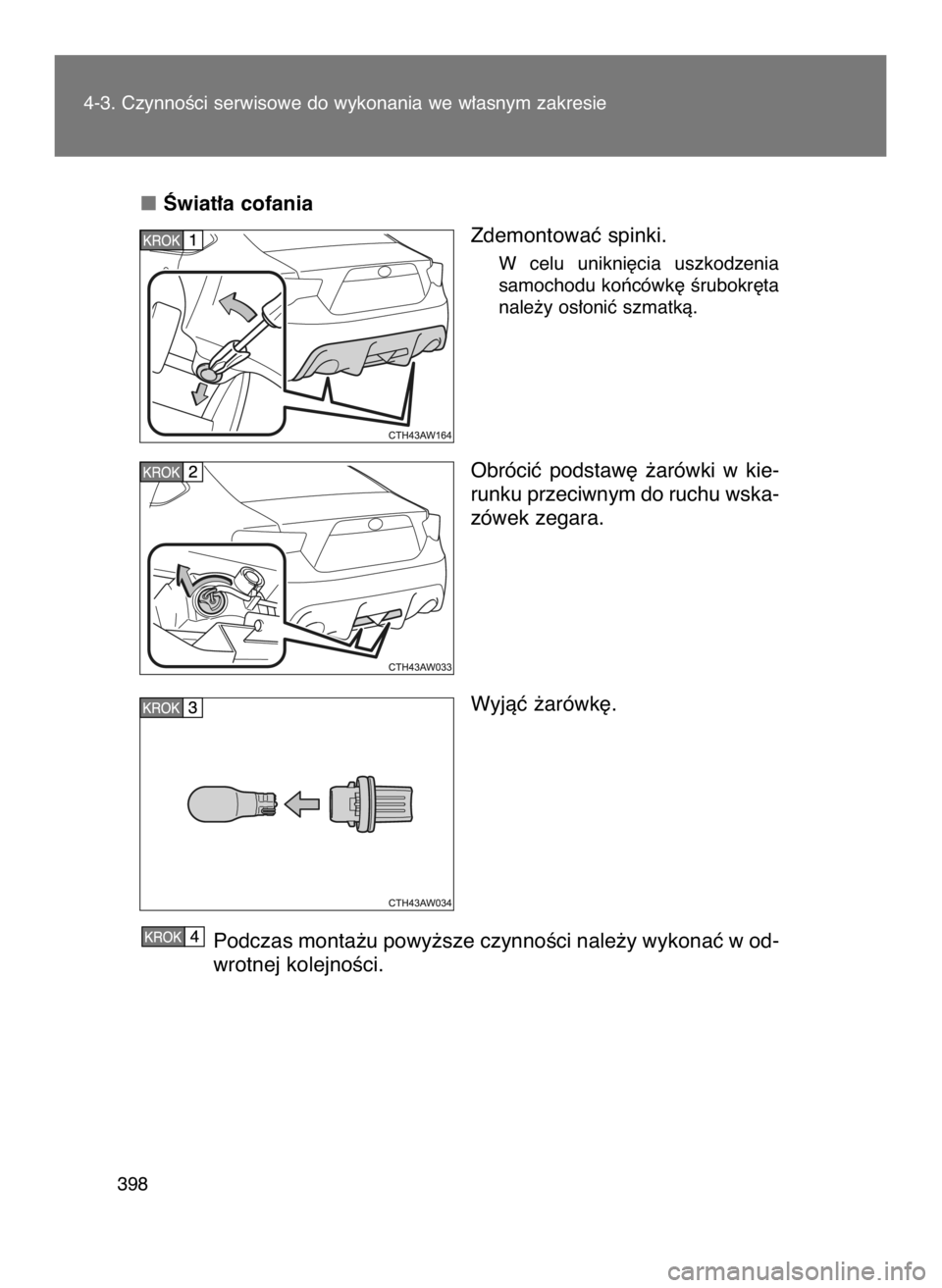 TOYOTA GT86 2018  Instrukcja obsługi (in Polish) Âwiat∏a cofania
Zdemontowaç spinki.
W celu  unikni´cia  uszkodzenia
samochodu koƒcówk´ Êrubokr´ta
nale˝y os∏oniç szmatkà.
Obróciç  podstaw´  ˝arówki  w kie-
runku przeciwnym do ruc