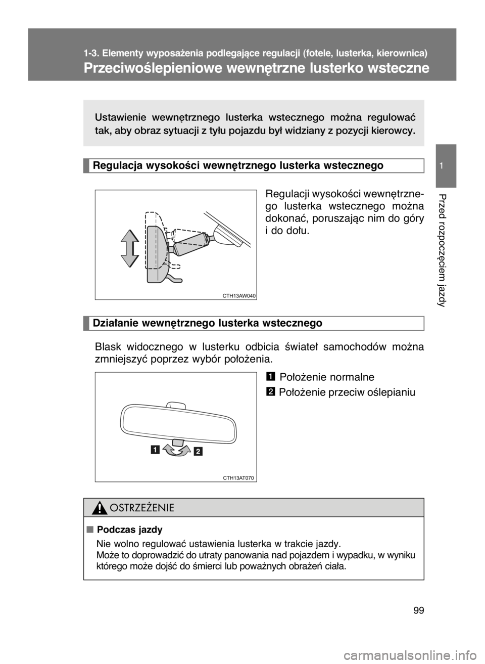 TOYOTA GT86 2018  Instrukcja obsługi (in Polish) Ustawienie  wewn´trznego  lusterka  wstecznego  mo˝na  regulowaç
tak, aby obraz sytuacji z ty∏u pojazdu by∏ widziany z pozycji kierowcy.
Regulacji wysokoÊci wewn´trzne-
go  lusterka  wsteczne