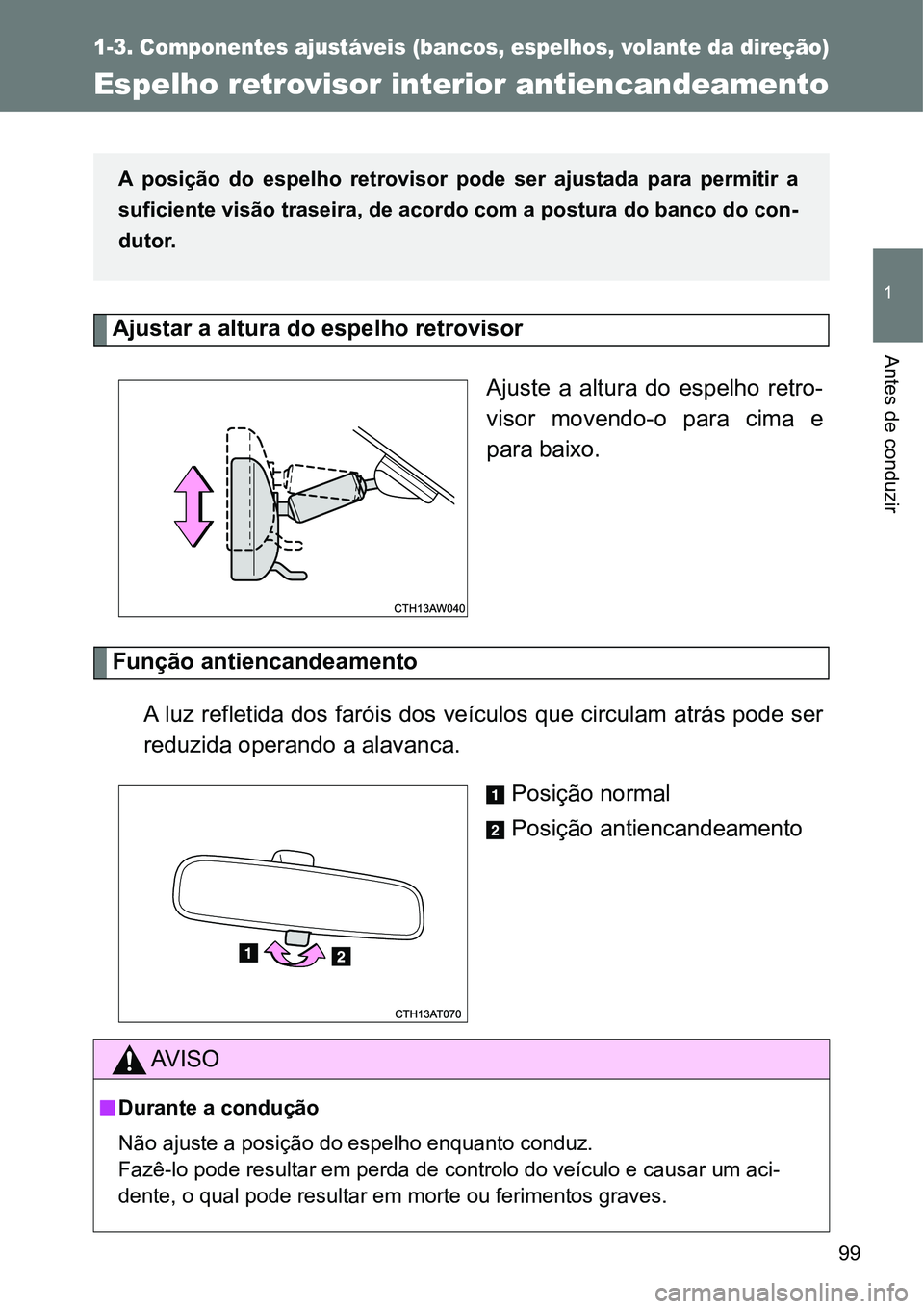 TOYOTA GT86 2018 Manual de utilização (in Portuguese) 99
1
1-3. Componentes ajustáveis (bancos, espelhos, volante da direção)
Antes de conduzir
Espelho retrovisor interior antiencandeamento
Ajustar a altura do espelho retrovisor
Ajuste a altura do TOYOTA GT86 2018 Manual de utilização (in Portuguese) 99
1
1-3. Componentes ajustáveis (bancos, espelhos, volante da direção)
Antes de conduzir
Espelho retrovisor interior antiencandeamento
Ajustar a altura do espelho retrovisor
Ajuste a altura do