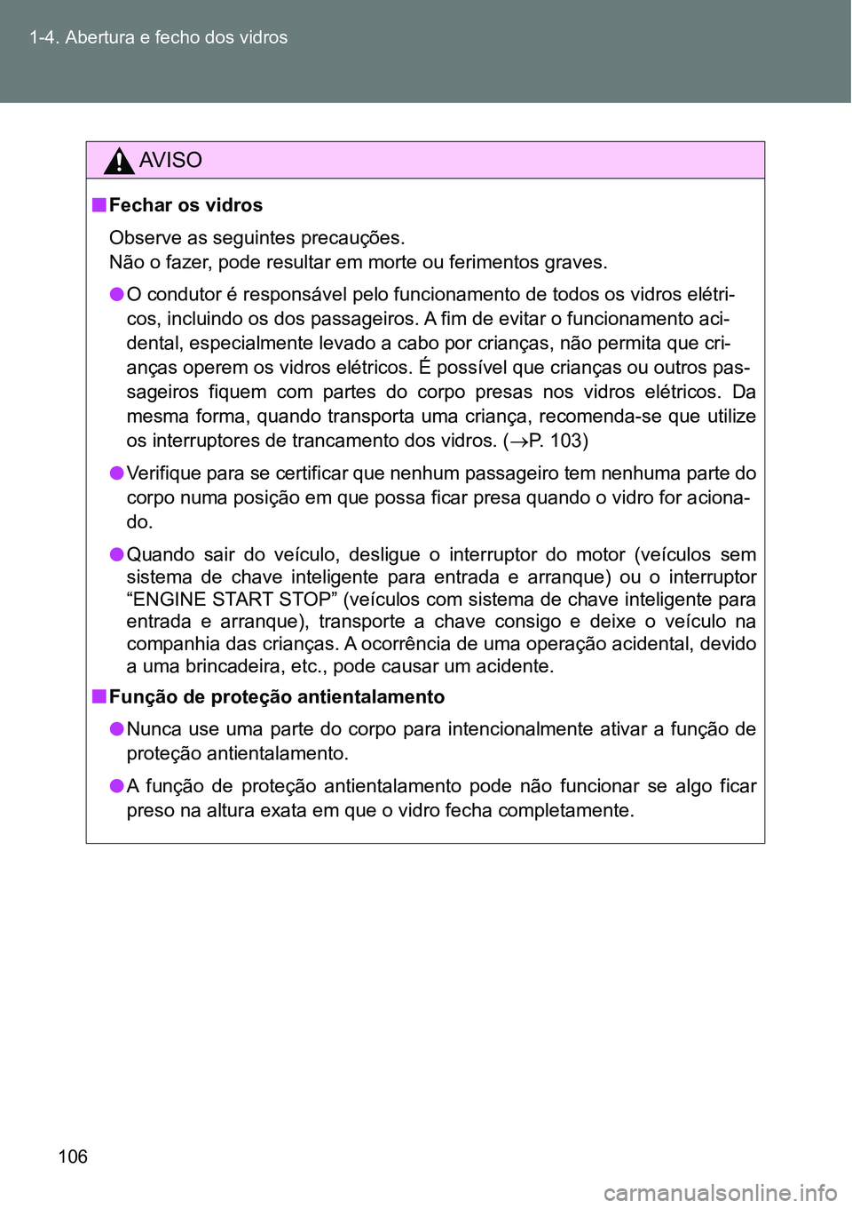 TOYOTA GT86 2018 Manual de utilização (in Portuguese) 106 1-4. Abertura e fecho dos vidros
AV I S O
nFechar os vidros
Observe as seguintes precauções.
Não o fazer, pode resultar em morte ou ferimentos graves.
l<0032000300460052005100470058005700520055 TOYOTA GT86 2018 Manual de utilização (in Portuguese) 106 1-4. Abertura e fecho dos vidros
AV I S O
nFechar os vidros
Observe as seguintes precauções.
Não o fazer, pode resultar em morte ou ferimentos graves.
l<0032000300460052005100470058005700520055