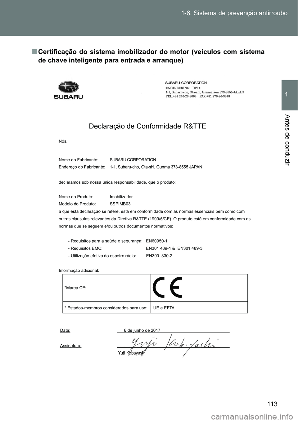 TOYOTA GT86 2018  Manual de utilização (in Portuguese) 113 1-6. Sistema de prevenção antirroubo
1
Antes de conduzir
nCertificação  do  sistema  imobilizador  do  motor  (veículos  com  sistema
de chave inteligente para entrada e arranque) 
Declaraç