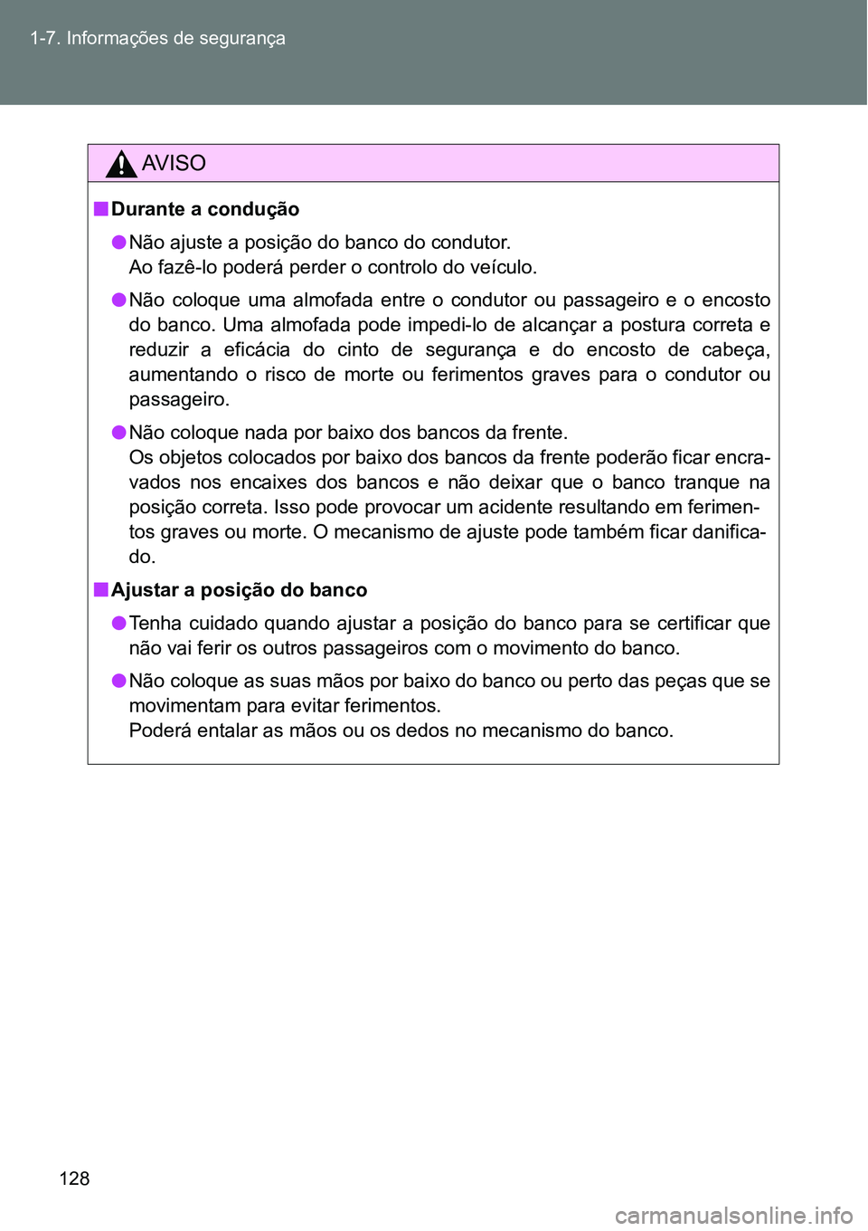 TOYOTA GT86 2018 Manual de utilização (in Portuguese) 128 1-7. Informações de segurança
AV I S O
nDurante a condução
lNão ajuste a posição do banco do condutor.
Ao fazê-lo poderá perder o controlo do veículo.
lNão coloque uma almofada ent TOYOTA GT86 2018 Manual de utilização (in Portuguese) 128 1-7. Informações de segurança
AV I S O
nDurante a condução
lNão ajuste a posição do banco do condutor.
Ao fazê-lo poderá perder o controlo do veículo.
lNão coloque uma almofada ent