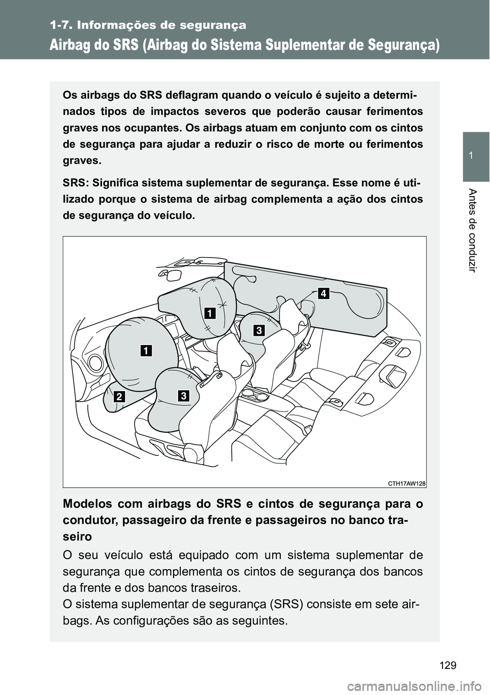 TOYOTA GT86 2018 Manual de utilização (in Portuguese) 129
1
1-7. Informações de segurança
Antes de conduzir
Airbag do SRS (Airbag do Sistema Suplementar de Segurança)
Os airbags do SRS deflagram quando o veículo é sujeito a determi-
nados tipos d TOYOTA GT86 2018 Manual de utilização (in Portuguese) 129
1
1-7. Informações de segurança
Antes de conduzir
Airbag do SRS (Airbag do Sistema Suplementar de Segurança)
Os airbags do SRS deflagram quando o veículo é sujeito a determi-
nados tipos d