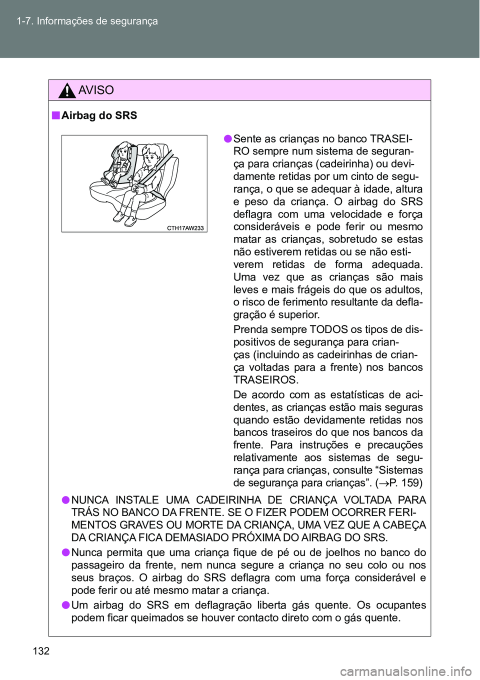 TOYOTA GT86 2018 Manual de utilização (in Portuguese) 132 1-7. Informações de segurança
AV I S O
nAirbag do SRS
lNUNCA INSTALE UMA CADEIRINHA DE CRIANÇA VOLTADA PARA
TRÁS NO BANCO DA FRENTE. SE O FIZER PODEM OCORRER FERI-
MENTOS GRAVES OU MOR TOYOTA GT86 2018 Manual de utilização (in Portuguese) 132 1-7. Informações de segurança
AV I S O
nAirbag do SRS
lNUNCA INSTALE UMA CADEIRINHA DE CRIANÇA VOLTADA PARA
TRÁS NO BANCO DA FRENTE. SE O FIZER PODEM OCORRER FERI-
MENTOS GRAVES OU MOR