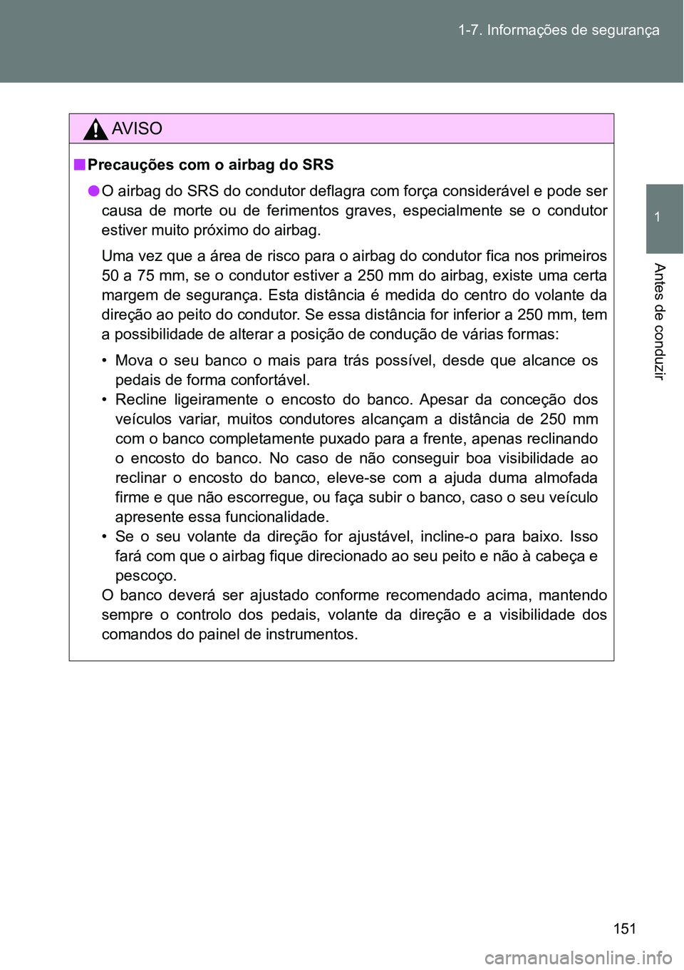TOYOTA GT86 2018 Manual de utilização (in Portuguese) 151 1-7. Informações de segurança
1
Antes de conduzir
AV I S O
nPrecauções com o airbag do SRS
lO airbag do SRS do condutor deflagra com força considerável e pode ser
causa de morte ou de TOYOTA GT86 2018 Manual de utilização (in Portuguese) 151 1-7. Informações de segurança
1
Antes de conduzir
AV I S O
nPrecauções com o airbag do SRS
lO airbag do SRS do condutor deflagra com força considerável e pode ser
causa de morte ou de