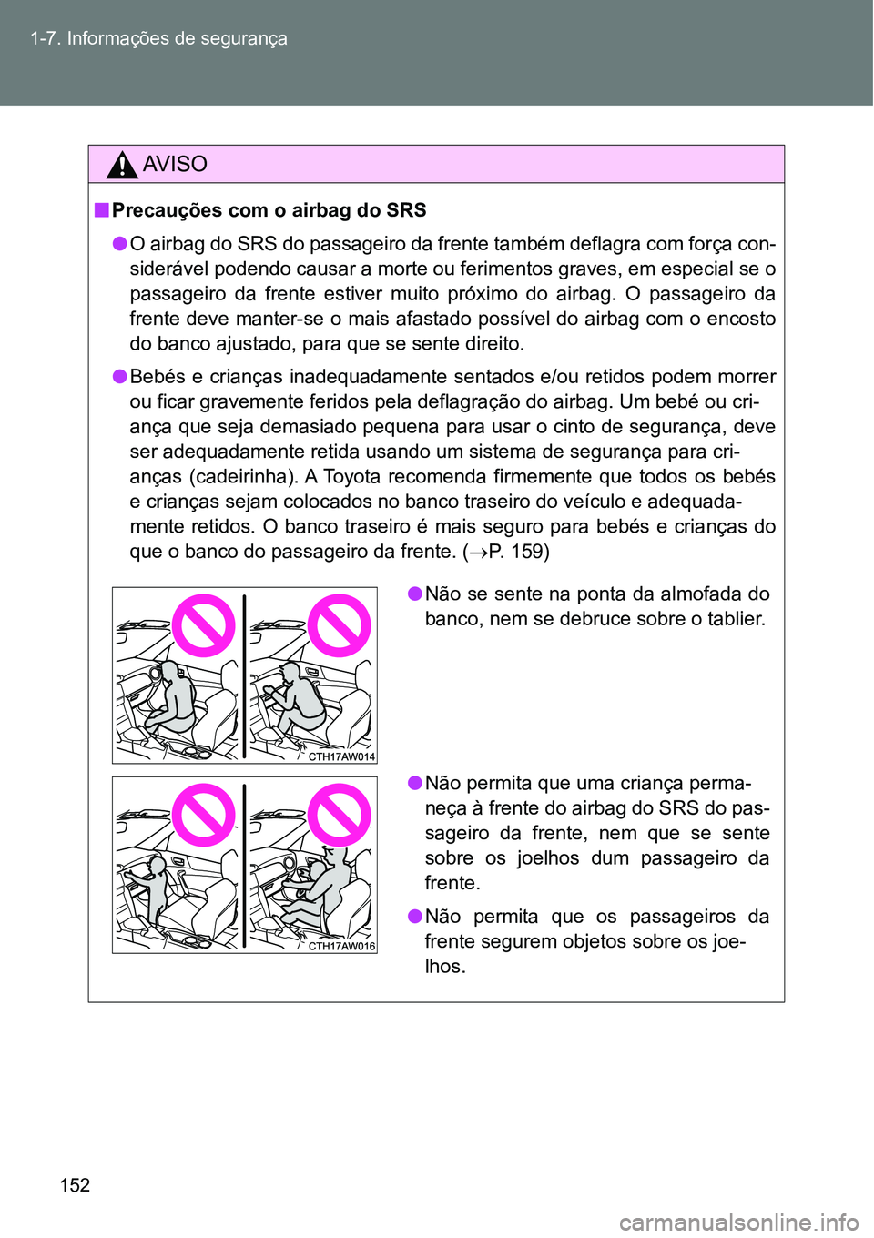 TOYOTA GT86 2018 Manual de utilização (in Portuguese) 152 1-7. Informações de segurança
AV I S O
nPrecauções com o airbag do SRS
lO airbag do SRS do passageiro da frente também deflagra com força con-
siderável podendo causar a morte ou feriment TOYOTA GT86 2018 Manual de utilização (in Portuguese) 152 1-7. Informações de segurança
AV I S O
nPrecauções com o airbag do SRS
lO airbag do SRS do passageiro da frente também deflagra com força con-
siderável podendo causar a morte ou feriment