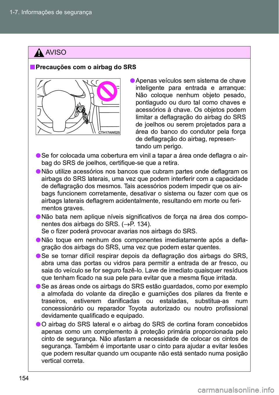 TOYOTA GT86 2018 Manual de utilização (in Portuguese) 154 1-7. Informações de segurança
AV I S O
nPrecauções com o airbag do SRS
lSe for colocada uma cobertura em vinil a tapar a área onde deflagra o air-
bag do SRS de joelhos, certifique-se que a TOYOTA GT86 2018 Manual de utilização (in Portuguese) 154 1-7. Informações de segurança
AV I S O
nPrecauções com o airbag do SRS
lSe for colocada uma cobertura em vinil a tapar a área onde deflagra o air-
bag do SRS de joelhos, certifique-se que a