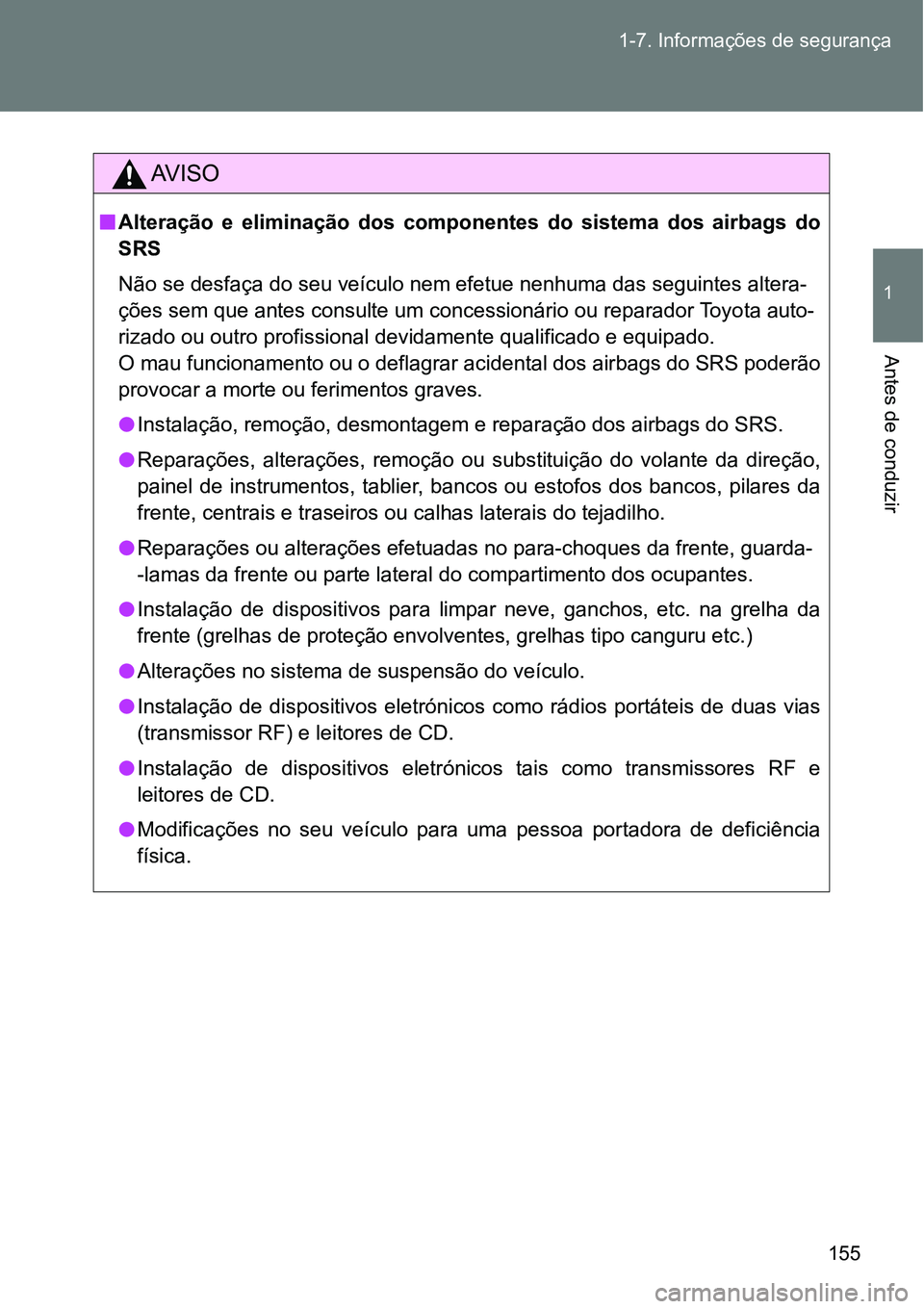 TOYOTA GT86 2018 Manual de utilização (in Portuguese) 155 1-7. Informações de segurança
1
Antes de conduzir
AV I S O
nAlteração e eliminação dos componentes do sistema dos airbags do
SRS
Não se desfaça do seu veículo nem efetue nenhuma TOYOTA GT86 2018 Manual de utilização (in Portuguese) 155 1-7. Informações de segurança
1
Antes de conduzir
AV I S O
nAlteração e eliminação dos componentes do sistema dos airbags do
SRS
Não se desfaça do seu veículo nem efetue nenhuma