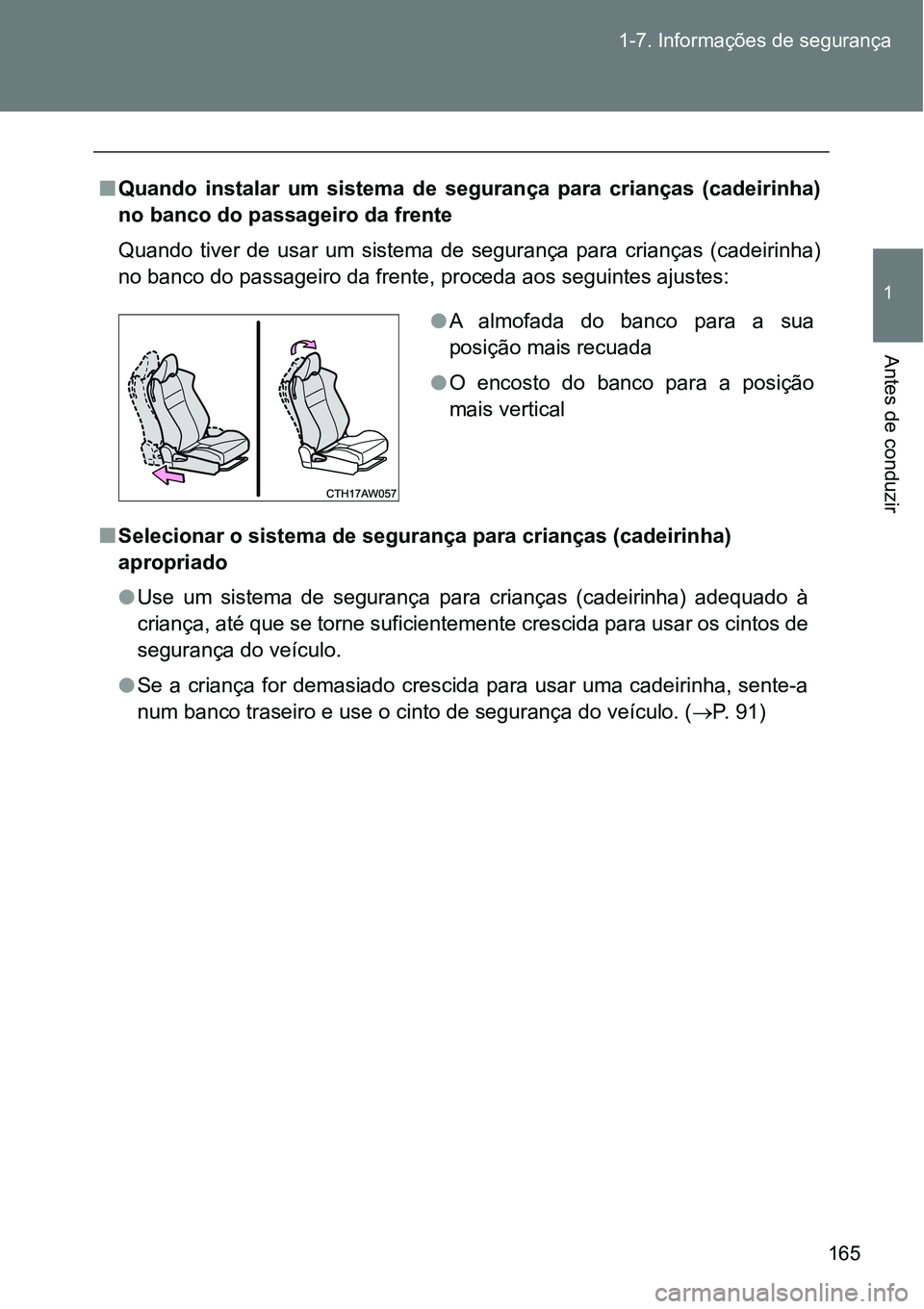 TOYOTA GT86 2018 Manual de utilização (in Portuguese) 165 1-7. Informações de segurança
1
Antes de conduzir
nQuando instalar um sistema de segurança para crianças (cadeirinha)
no banco do passageiro da frente
Quando tiver de usar um sis TOYOTA GT86 2018 Manual de utilização (in Portuguese) 165 1-7. Informações de segurança
1
Antes de conduzir
nQuando instalar um sistema de segurança para crianças (cadeirinha)
no banco do passageiro da frente
Quando tiver de usar um sis