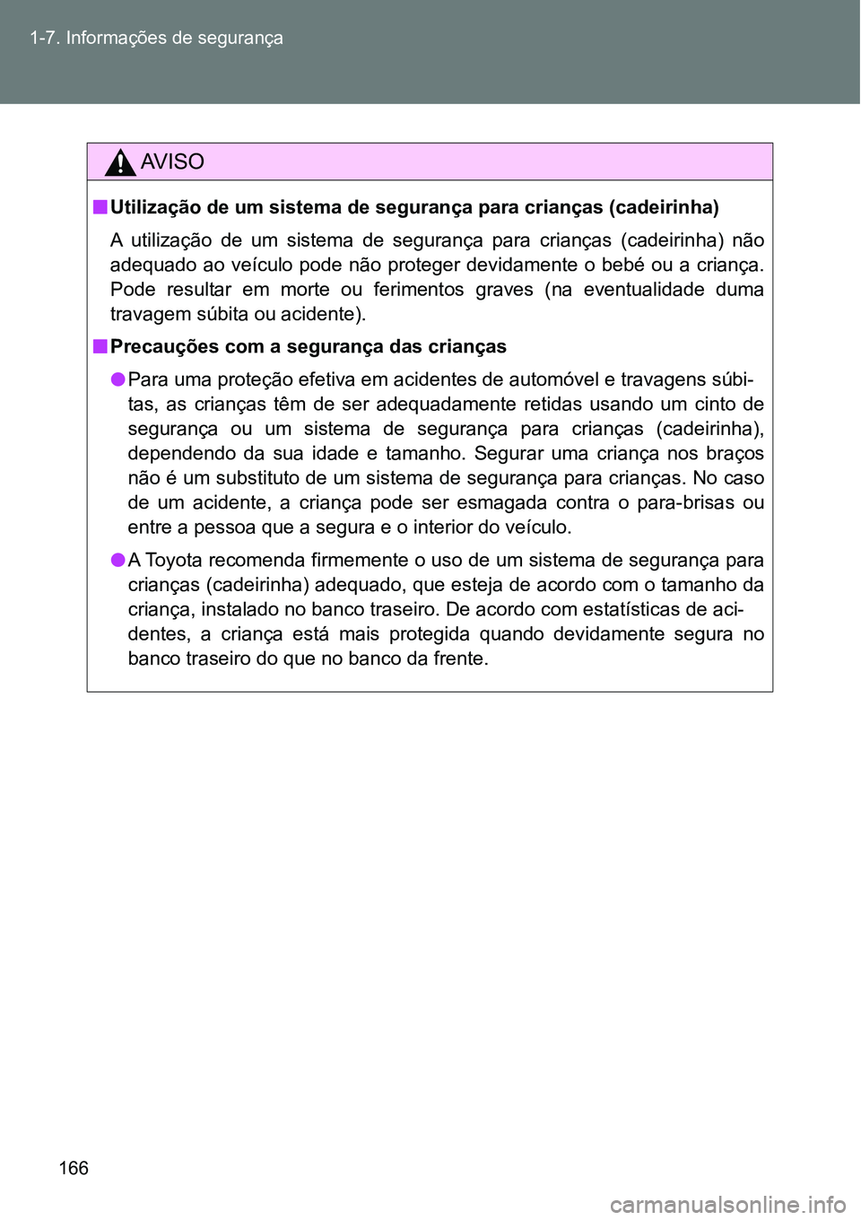TOYOTA GT86 2018 Manual de utilização (in Portuguese) 166 1-7. Informações de segurança
AV I S O
nUtilização de um sistema de segurança para crianças (cadeirinha)
A utilização de um sistema de segurança para crianças (cadeirinha) nã TOYOTA GT86 2018 Manual de utilização (in Portuguese) 166 1-7. Informações de segurança
AV I S O
nUtilização de um sistema de segurança para crianças (cadeirinha)
A utilização de um sistema de segurança para crianças (cadeirinha) nã