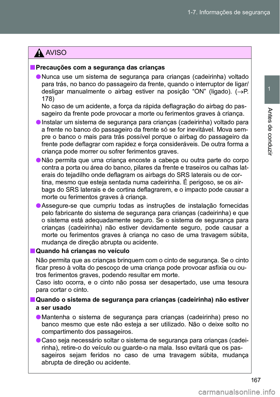 TOYOTA GT86 2018 Manual de utilização (in Portuguese) 167 1-7. Informações de segurança
1
Antes de conduzir
AV I S O
nPrecauções com a segurança das crianças
lNunca use um sistema de segurança para crianças (cadeirinha) voltado
para tr TOYOTA GT86 2018 Manual de utilização (in Portuguese) 167 1-7. Informações de segurança
1
Antes de conduzir
AV I S O
nPrecauções com a segurança das crianças
lNunca use um sistema de segurança para crianças (cadeirinha) voltado
para tr