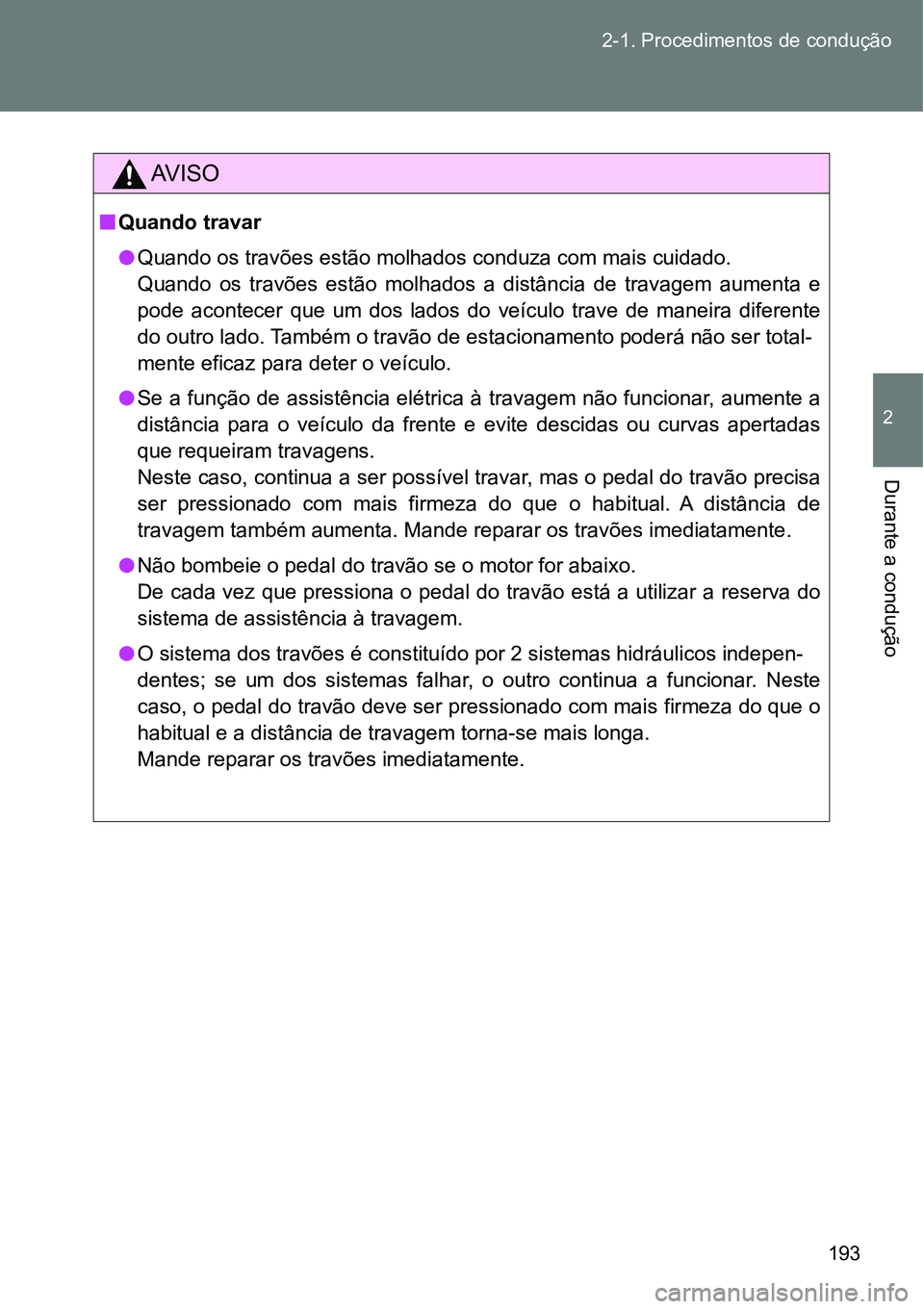 TOYOTA GT86 2018  Manual de utilização (in Portuguese) 193 2-1. Procedimentos de condução
2
Durante a condução 
AV I S O
nQuando travar
l<00340058004400510047005200030052005600030057005500440059007d004800560003004800560057006d0052000300500052004f004b0