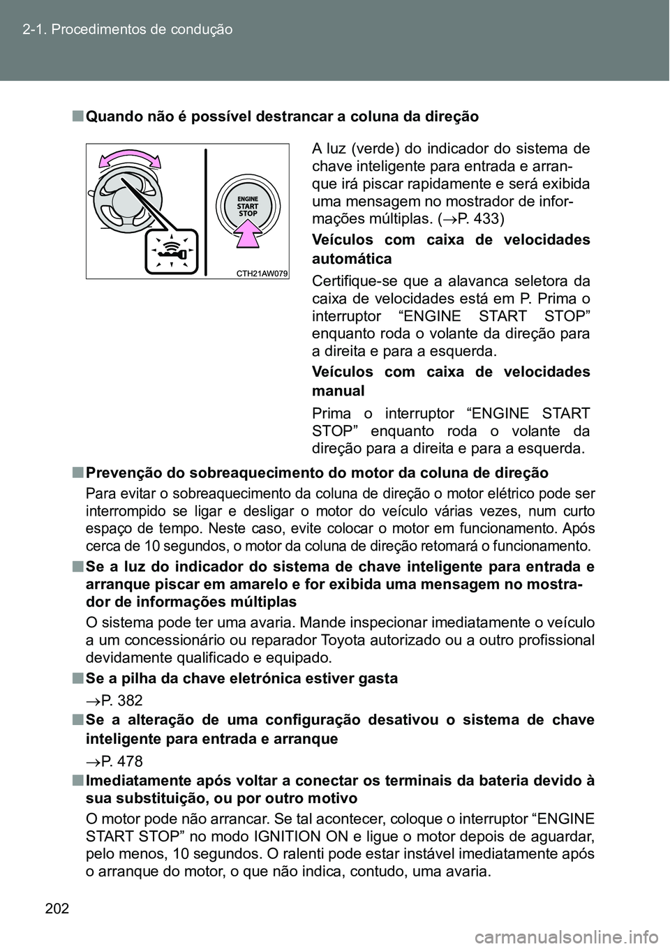 TOYOTA GT86 2018 Manual de utilização (in Portuguese) 202 2-1. Procedimentos de condução
nQuando não é possível destrancar a coluna da direção
nPrevenção do sobreaquecimento do motor da coluna de direção
Para evitar o sobreaquecimento da colun TOYOTA GT86 2018 Manual de utilização (in Portuguese) 202 2-1. Procedimentos de condução
nQuando não é possível destrancar a coluna da direção
nPrevenção do sobreaquecimento do motor da coluna de direção
Para evitar o sobreaquecimento da colun