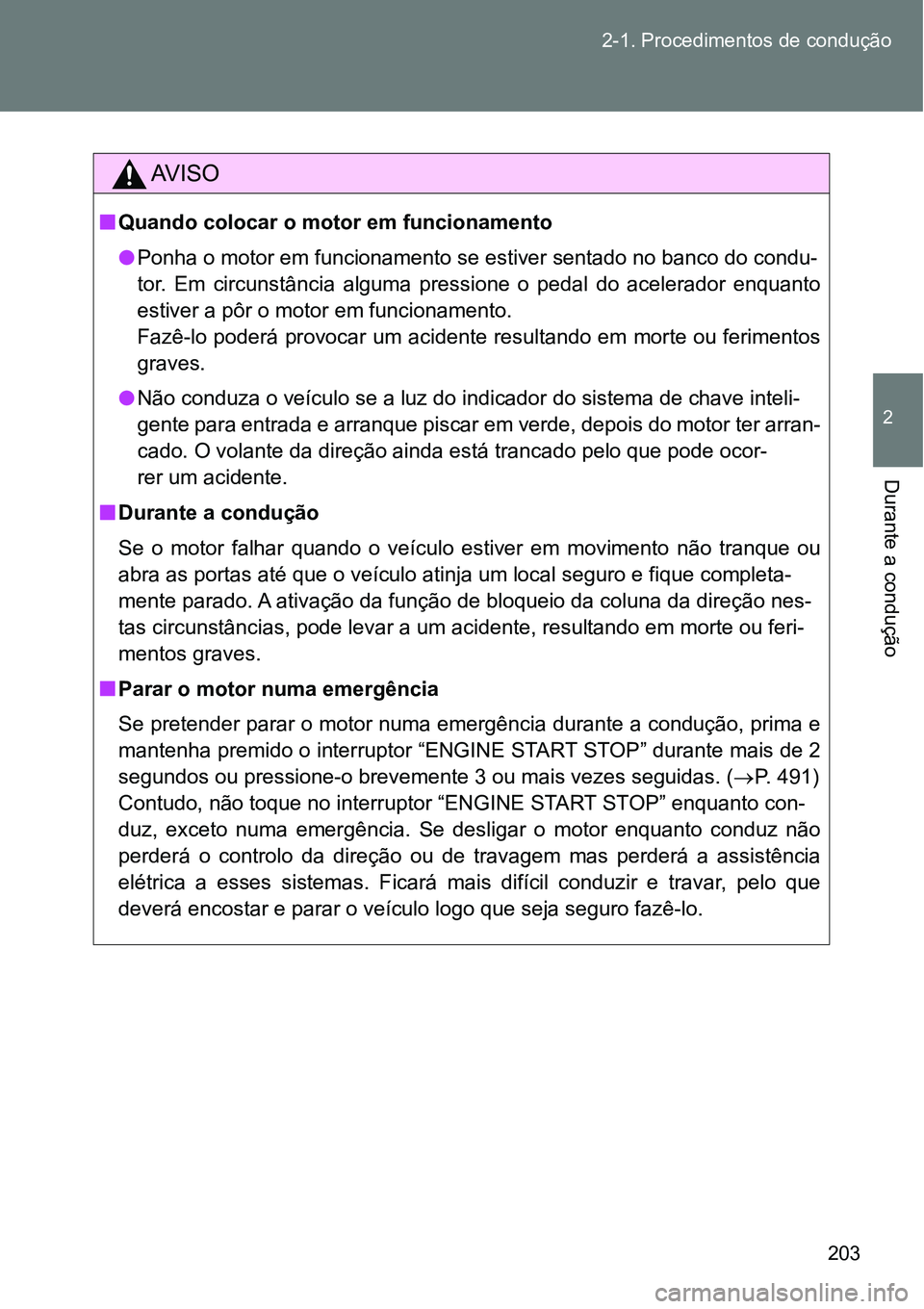 TOYOTA GT86 2018 Manual de utilização (in Portuguese) 203 2-1. Procedimentos de condução
2
Durante a condução
AV I S O
nQuando colocar o motor em funcionamento
lPonha o motor em funcionamento se estiver sentado no banco do condu-
tor. Em circunst TOYOTA GT86 2018 Manual de utilização (in Portuguese) 203 2-1. Procedimentos de condução
2
Durante a condução
AV I S O
nQuando colocar o motor em funcionamento
lPonha o motor em funcionamento se estiver sentado no banco do condu-
tor. Em circunst