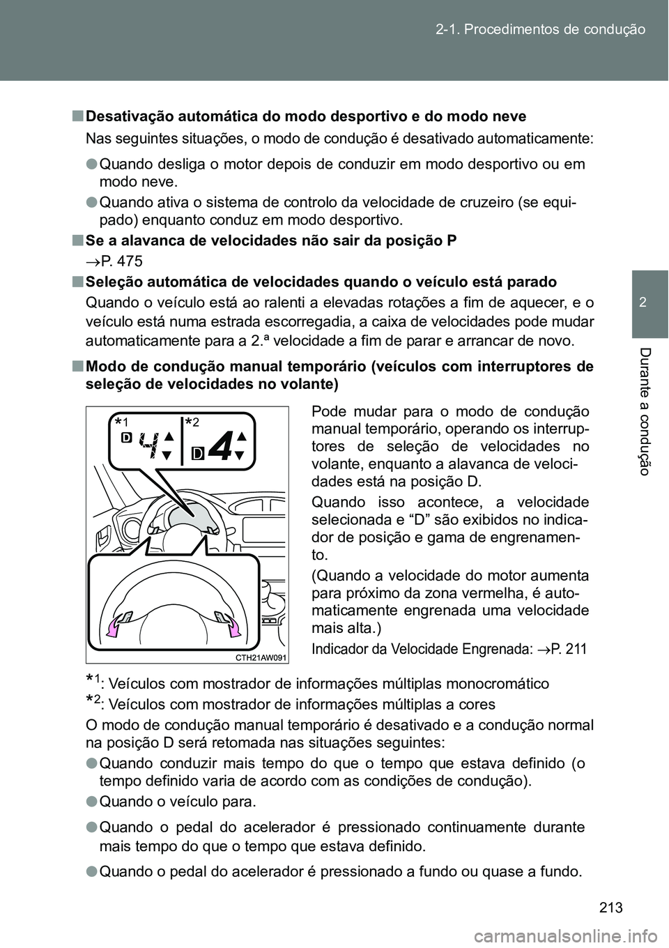 TOYOTA GT86 2018  Manual de utilização (in Portuguese) 213 2-1. Procedimentos de condução
2
Durante a condução 
nDesativação automática do modo desportivo e do modo neve
Nas seguintes situações, o modo de condução é desativado automaticamente: TOYOTA GT86 2018  Manual de utilização (in Portuguese) 213 2-1. Procedimentos de condução
2
Durante a condução 
nDesativação automática do modo desportivo e do modo neve
Nas seguintes situações, o modo de condução é desativado automaticamente: