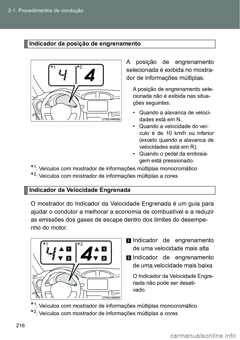 TOYOTA GT86 2018  Manual de utilização (in Portuguese) 216 2-1. Procedimentos de condução
Indicador da posição de engrenamento
A  posição  de  engrenamento
selecionada é exibida no mostra-
dor de informações múltiplas.
A posição de engrenament TOYOTA GT86 2018  Manual de utilização (in Portuguese) 216 2-1. Procedimentos de condução
Indicador da posição de engrenamento
A  posição  de  engrenamento
selecionada é exibida no mostra-
dor de informações múltiplas.
A posição de engrenament
