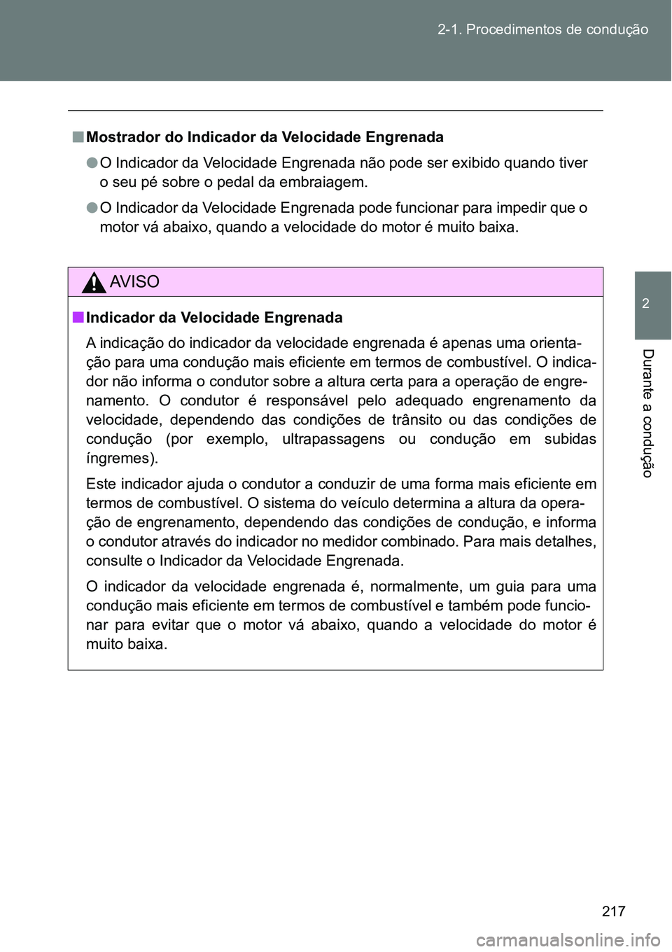 TOYOTA GT86 2018  Manual de utilização (in Portuguese) 217 2-1. Procedimentos de condução
2
Durante a condução 
nMostrador do Indicador da Velocidade Engrenada
lO Indicador da Velocidade Engrenada não pode ser exibido quando tiver
o seu pé sobre o p TOYOTA GT86 2018  Manual de utilização (in Portuguese) 217 2-1. Procedimentos de condução
2
Durante a condução 
nMostrador do Indicador da Velocidade Engrenada
lO Indicador da Velocidade Engrenada não pode ser exibido quando tiver
o seu pé sobre o p