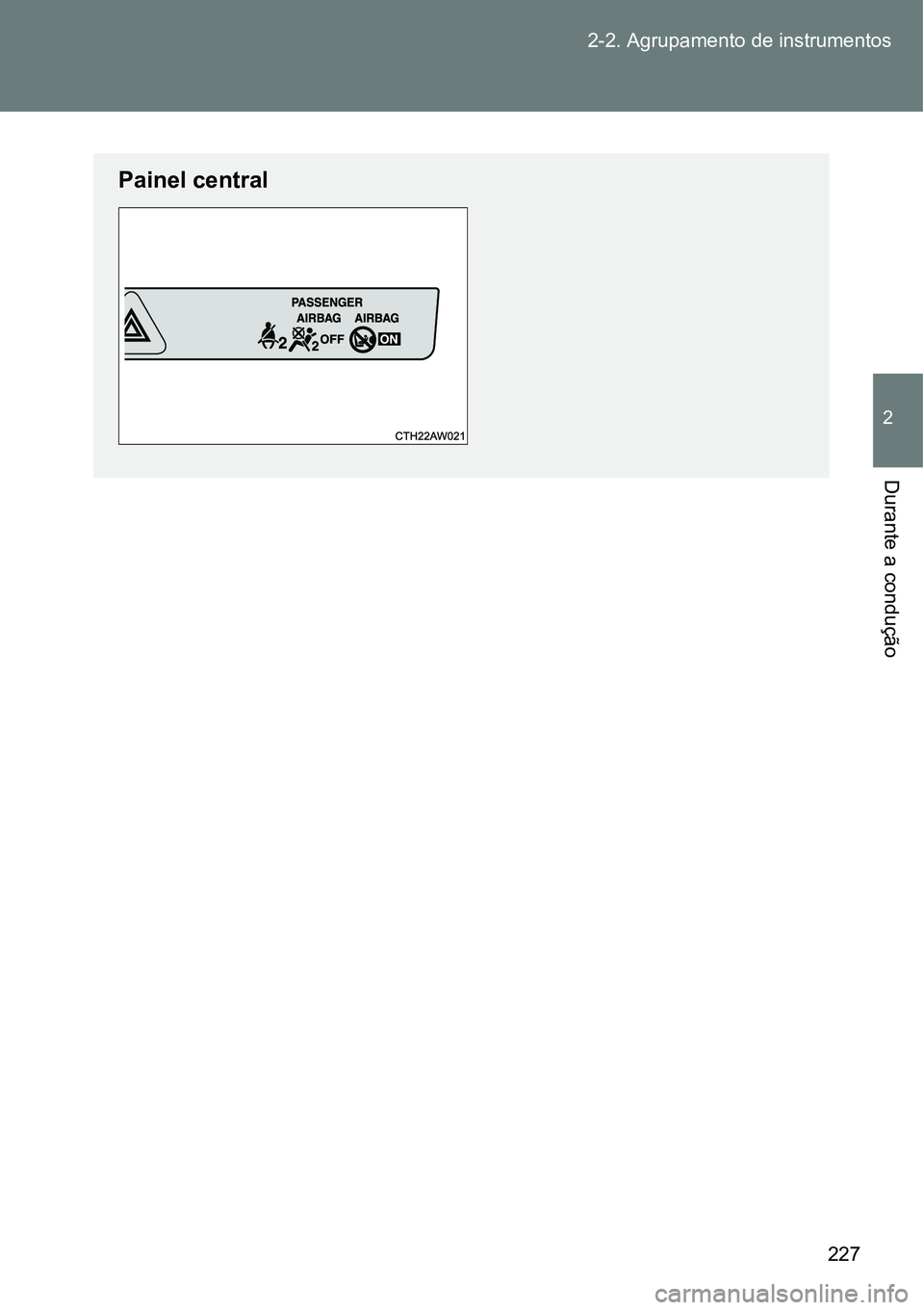 TOYOTA GT86 2018  Manual de utilização (in Portuguese) 227 2-2. Agrupamento de instrumentos
2
Durante a condução
Painel central 