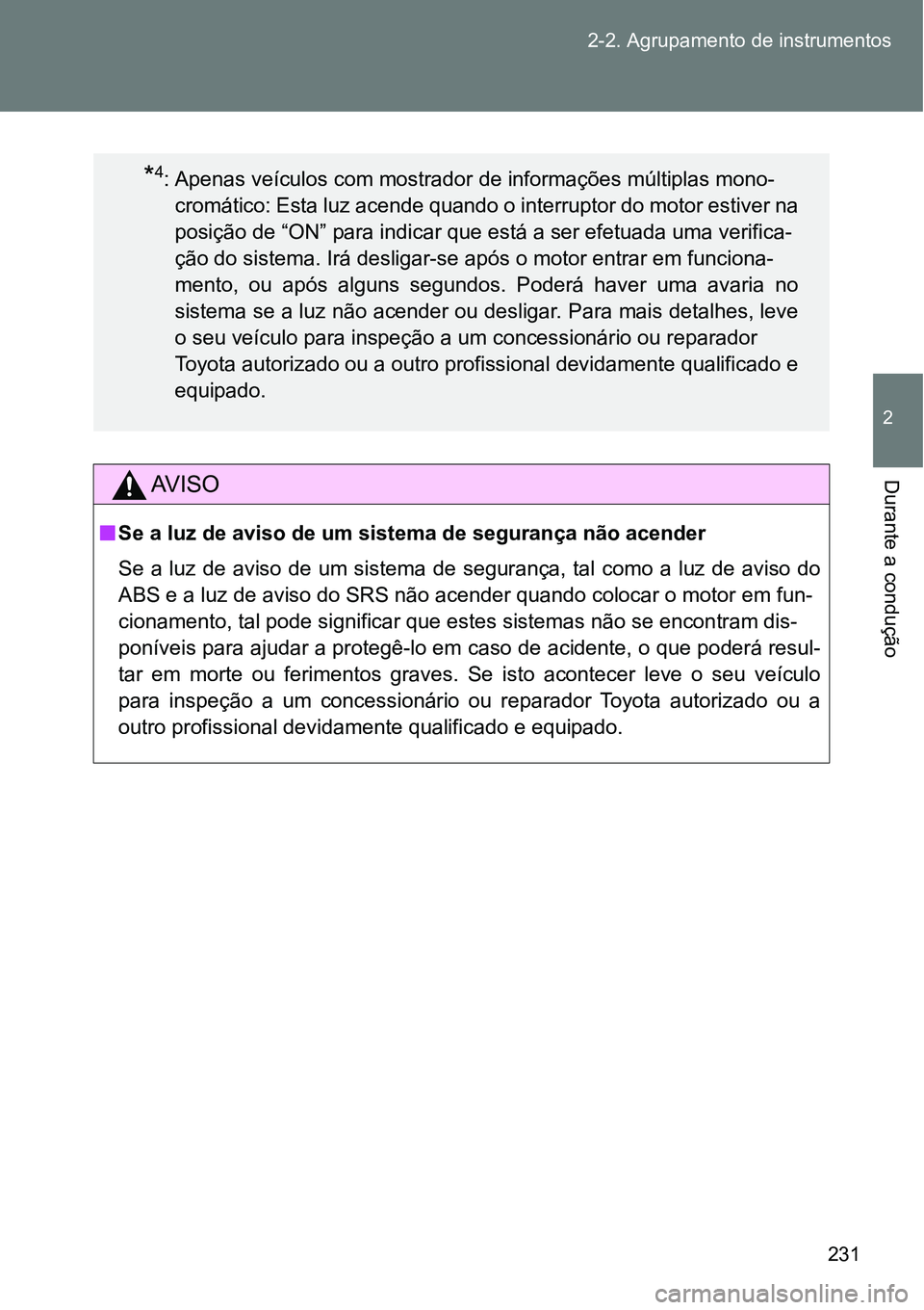 TOYOTA GT86 2018  Manual de utilização (in Portuguese) 231 2-2. Agrupamento de instrumentos
2
Durante a conduçãoAV I S O
nSe a luz de aviso de um sistema de segurança não acender
Se  a luz  de  aviso de  um sistema  de  segurança,  tal  como  a  luz 