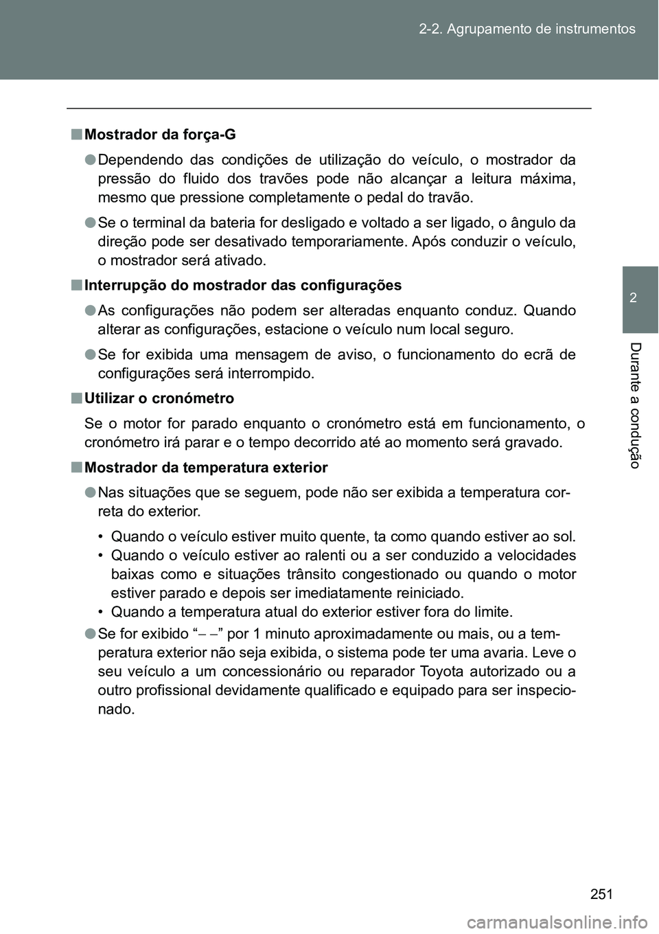 TOYOTA GT86 2018 Manual de utilização (in Portuguese) 251 2-2. Agrupamento de instrumentos
2
Durante a condução
nMostrador da força-G
lDependendo das condições de utilização do veículo, o mostrador da
pressão do fluido dos travões TOYOTA GT86 2018 Manual de utilização (in Portuguese) 251 2-2. Agrupamento de instrumentos
2
Durante a condução
nMostrador da força-G
lDependendo das condições de utilização do veículo, o mostrador da
pressão do fluido dos travões