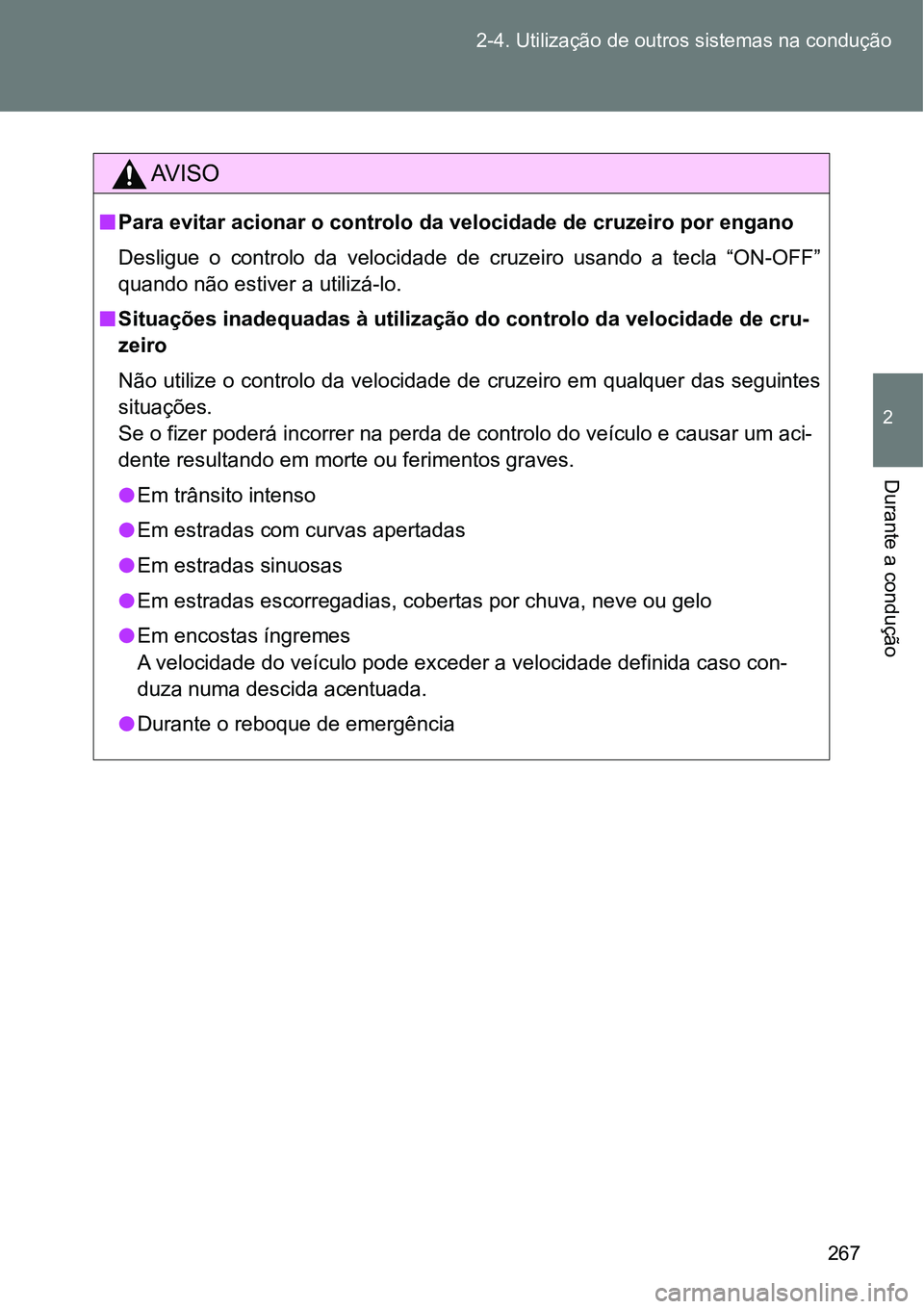 TOYOTA GT86 2018  Manual de utilização (in Portuguese) 267 2-4. Utilização de outros sistemas na condução
2
Durante a condução
AV I S O
nPara evitar acionar o controlo da velocidade de cruzeiro por engano 
Desligue  o  controlo  da  velocidade  de  