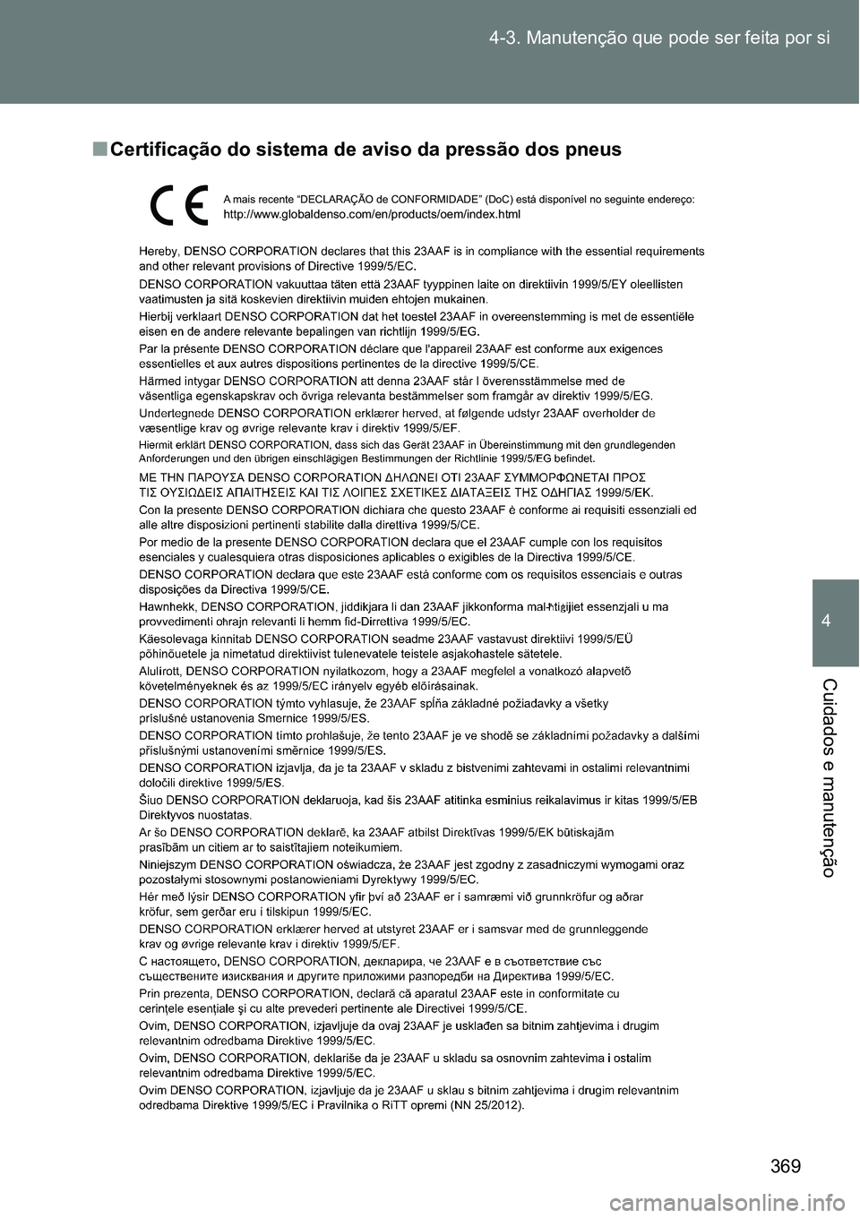 TOYOTA GT86 2018  Manual de utilização (in Portuguese) 369 4-3. Manutenção que pode ser feita por si
4
Cuidados e manutenção
nCertificação do sistema de aviso da pressão dos pneus
A mais recente “DECLARAÇÃO de CONFORMIDADE” (DoC) está dispon