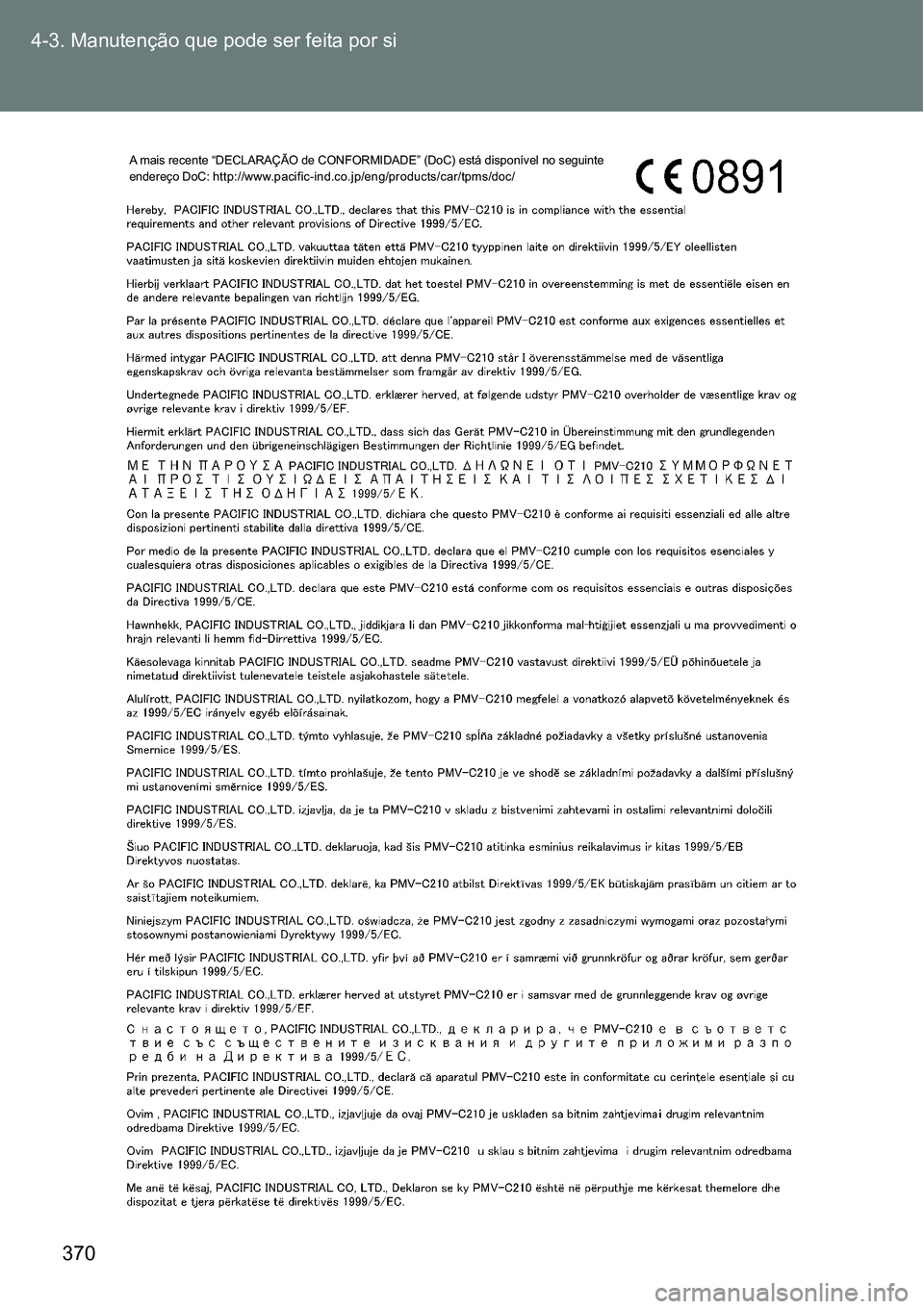 TOYOTA GT86 2018  Manual de utilização (in Portuguese) 370 4-3. Manutenção que pode ser feita por si
A mais recente “DECLARAÇÃO de CONFORMIDADE” (DoC) está disponível no seguinte 
endereço DoC: http://www.pacific-ind.co.jp/eng/products/car/tpms